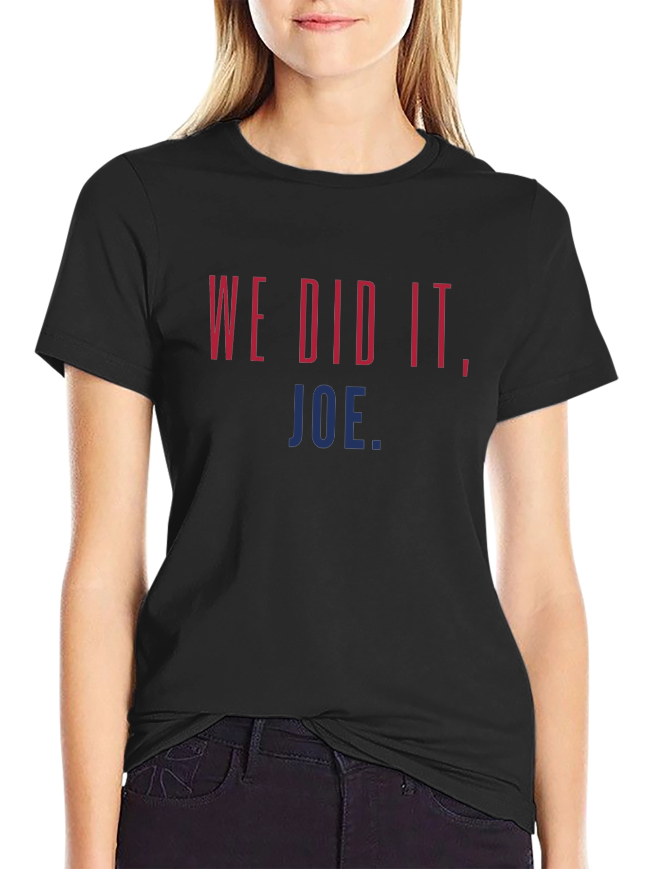 We Did It Joe. Graphic T-Shirt