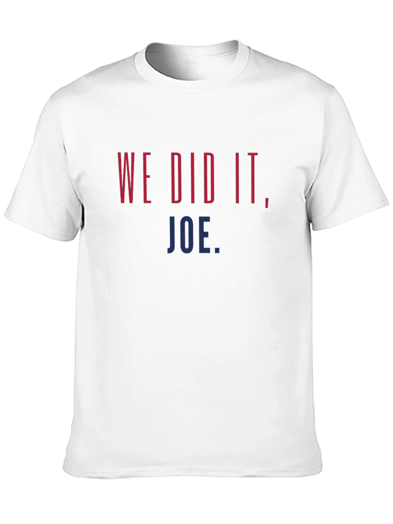 We Did It Joe. Graphic T-Shirt
