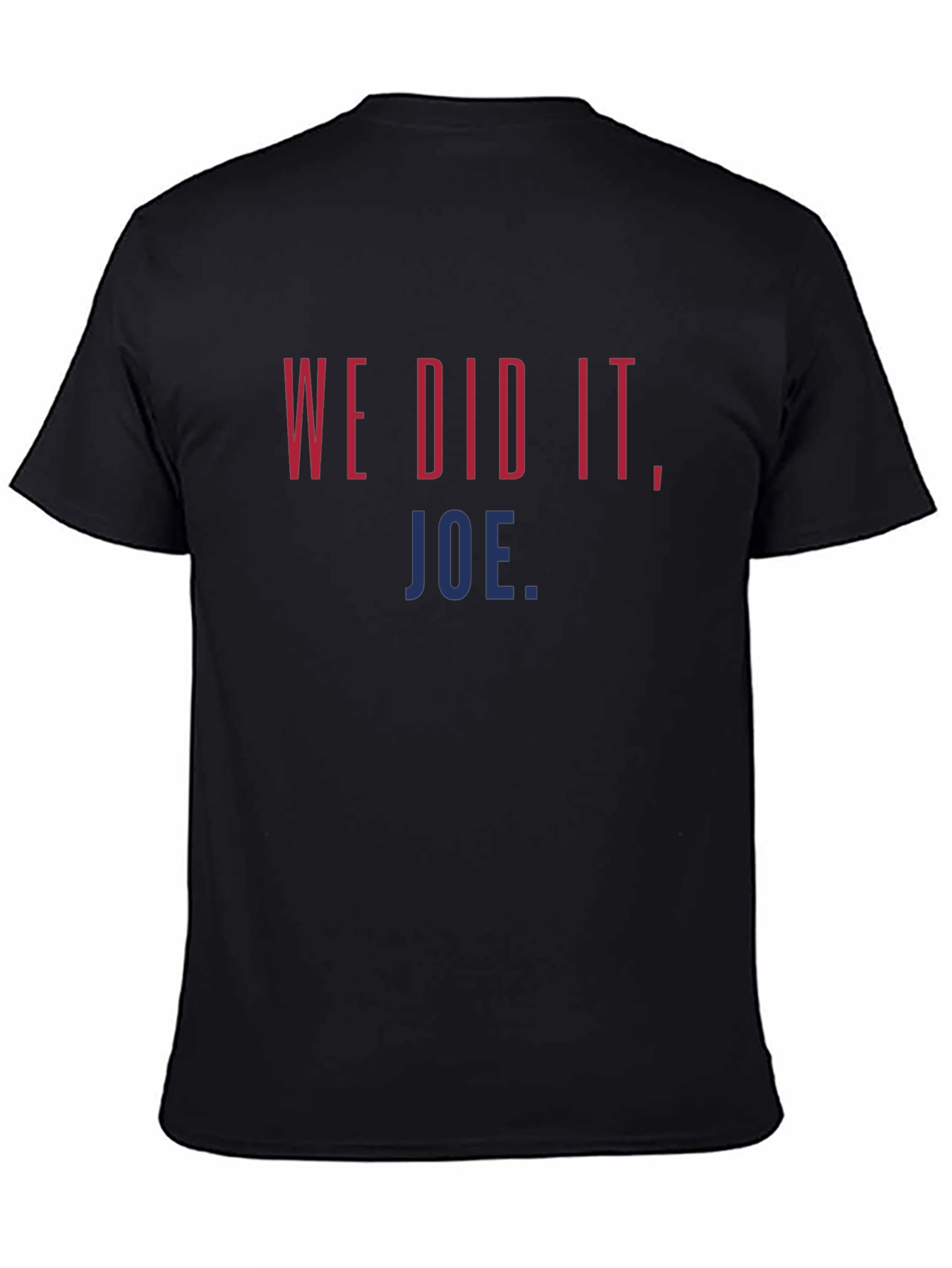 We Did It Joe. Graphic T-Shirt