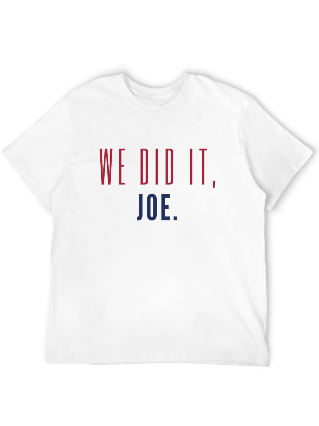 We Did It Joe. Graphic T-Shirt