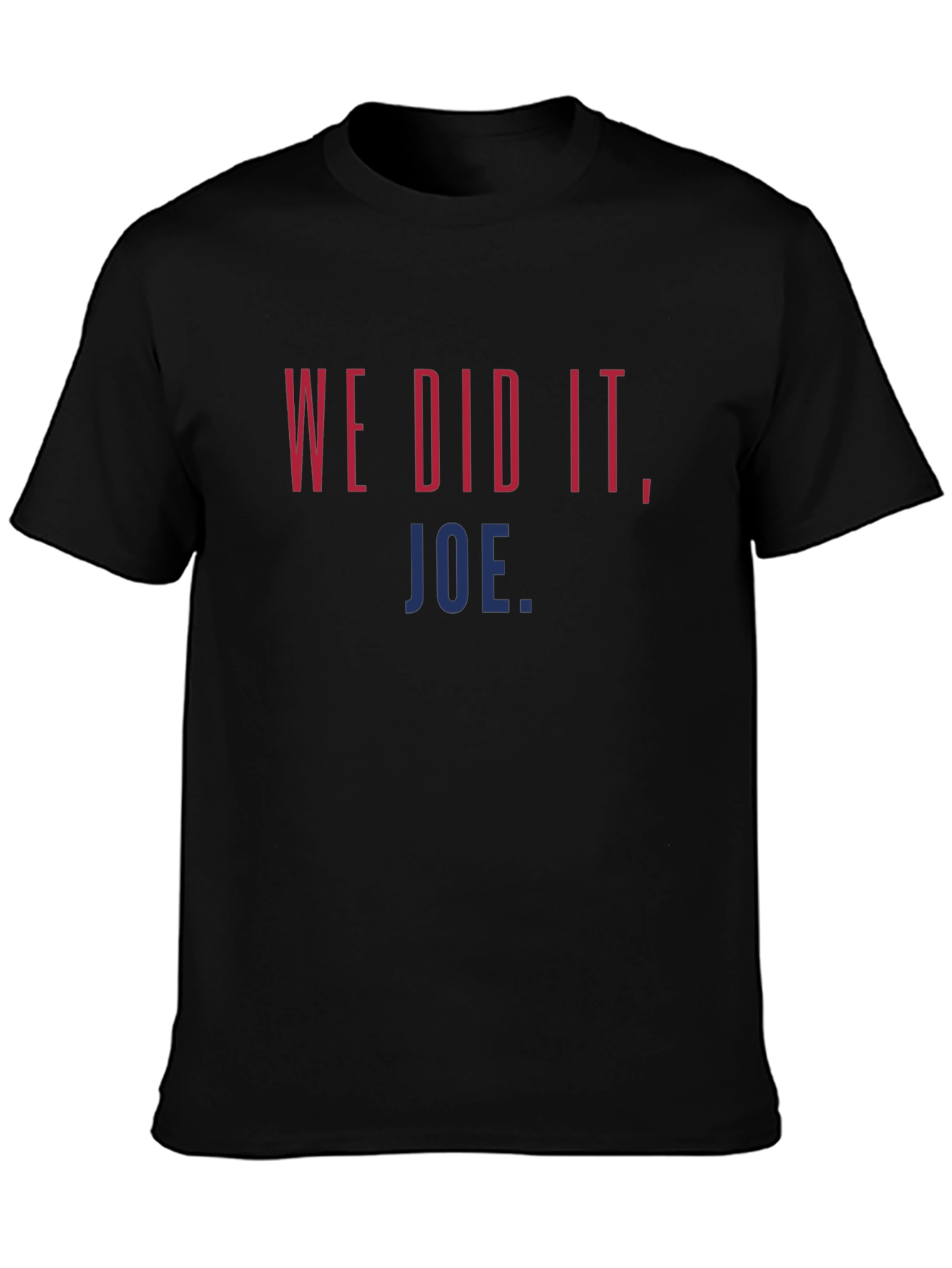 We Did It Joe. Graphic T-Shirt