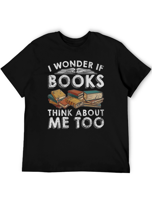 Book Lover T-Shirt - I Wonder If Books Think About Me Too