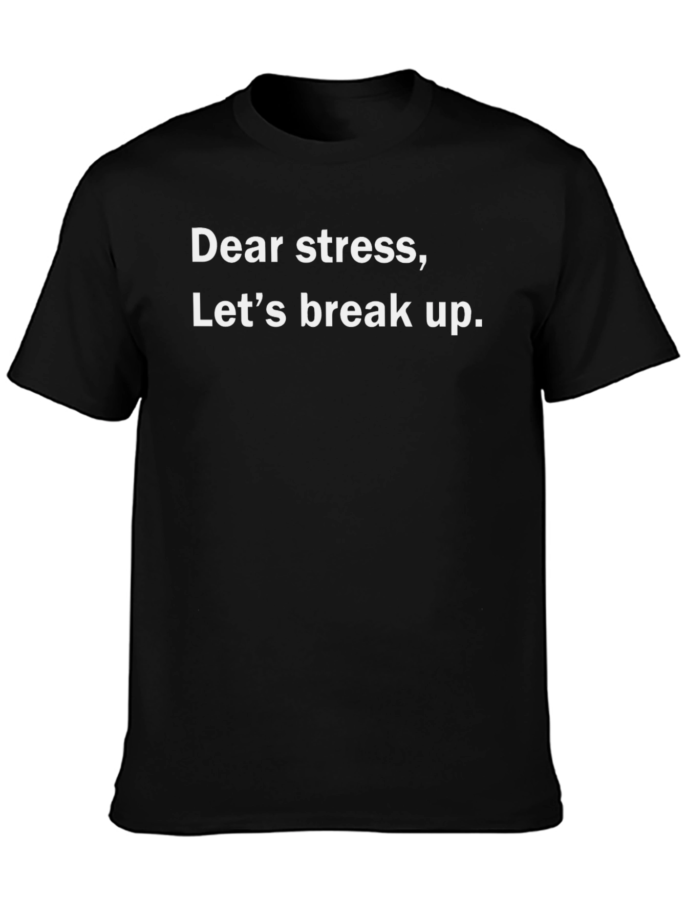 Dear Stress Lets Break Up Graphic Tee