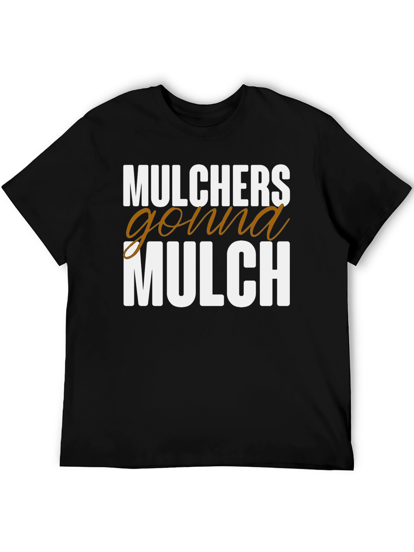 Mulchers Gonna Mulch Funny T-Shirt