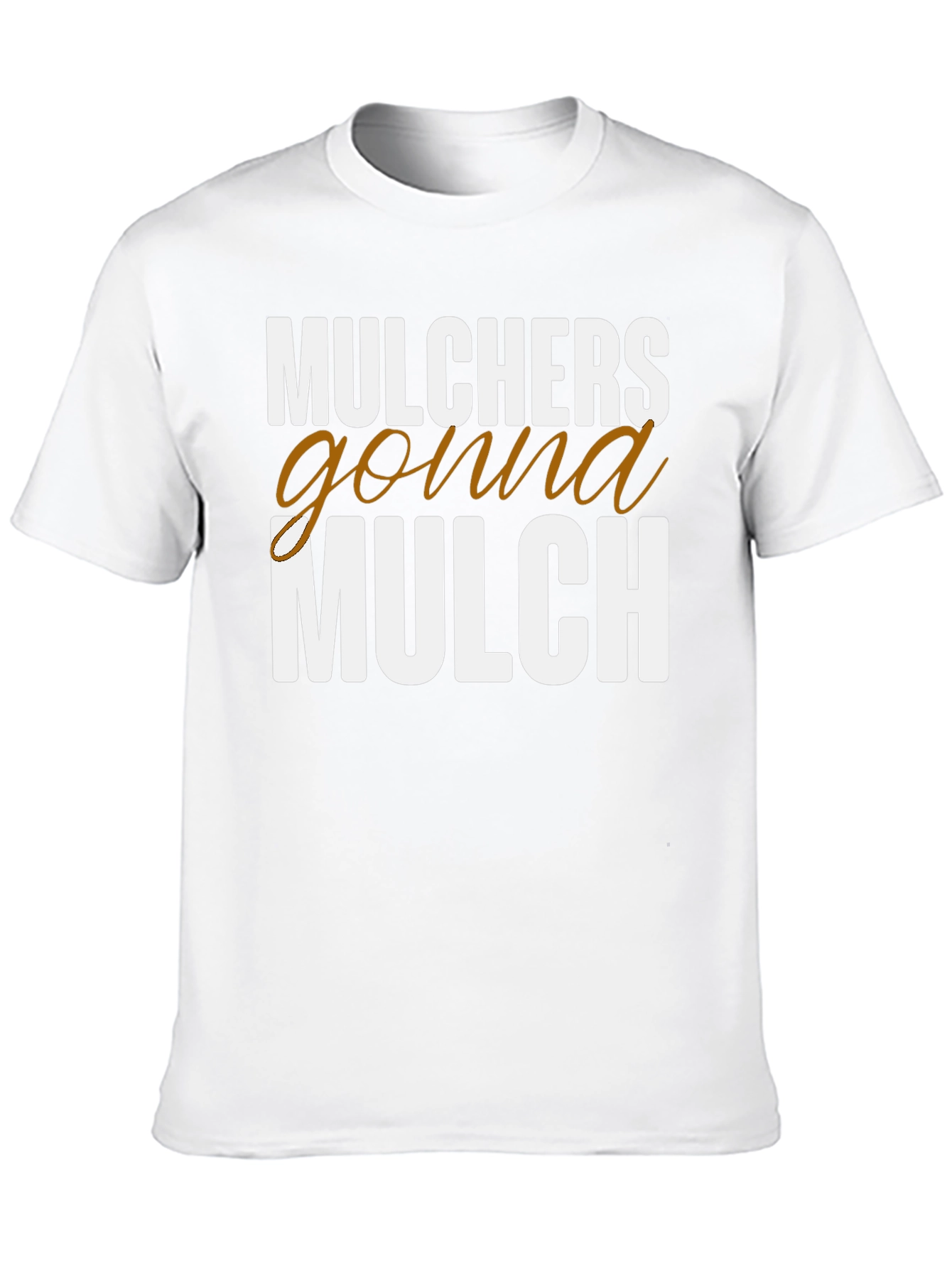 Mulchers Gonna Mulch Funny T-Shirt