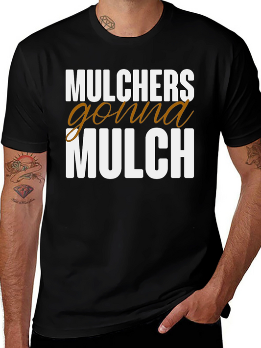 Mulchers Gonna Mulch Funny T-Shirt