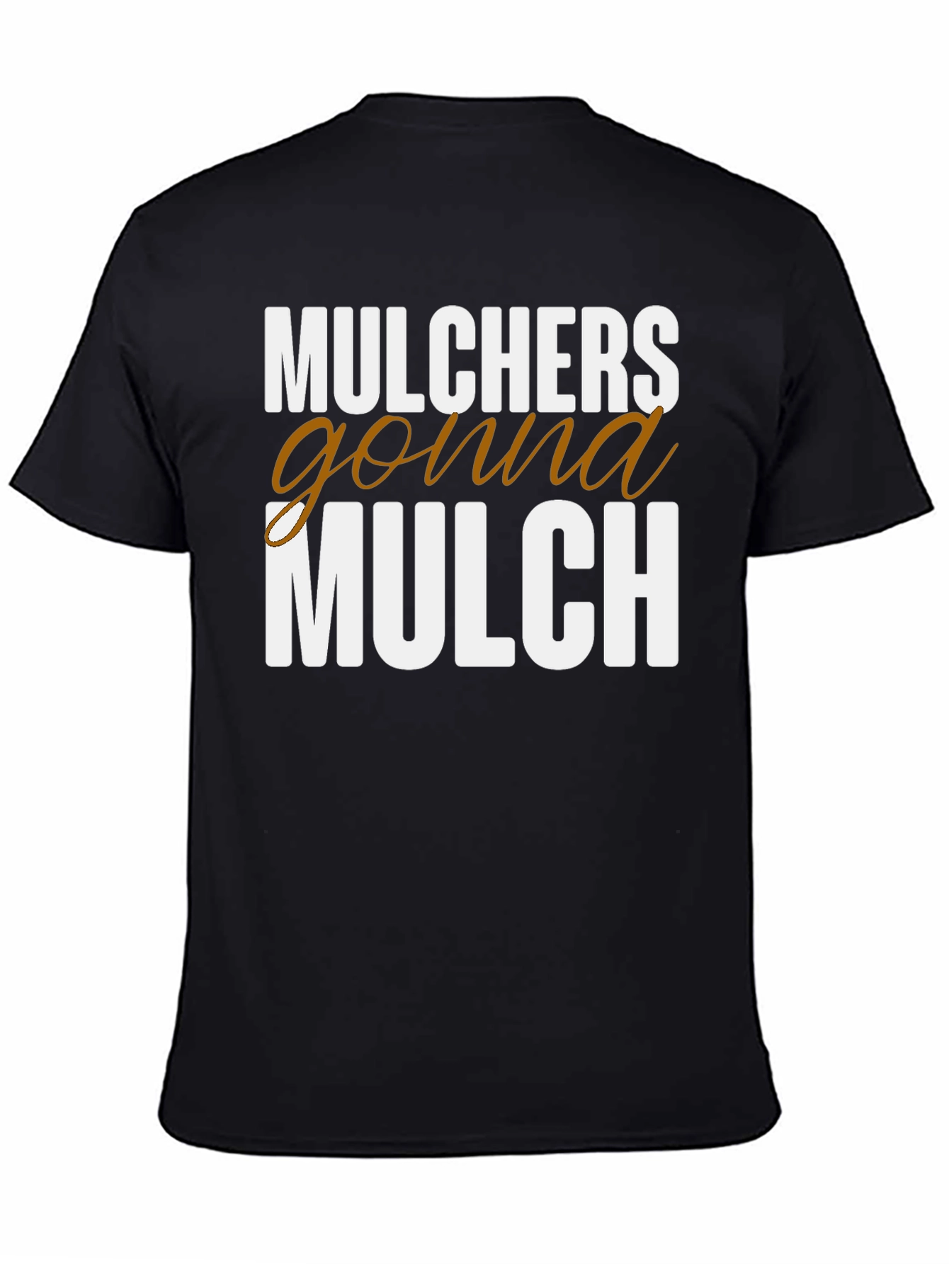 Mulchers Gonna Mulch Funny T-Shirt