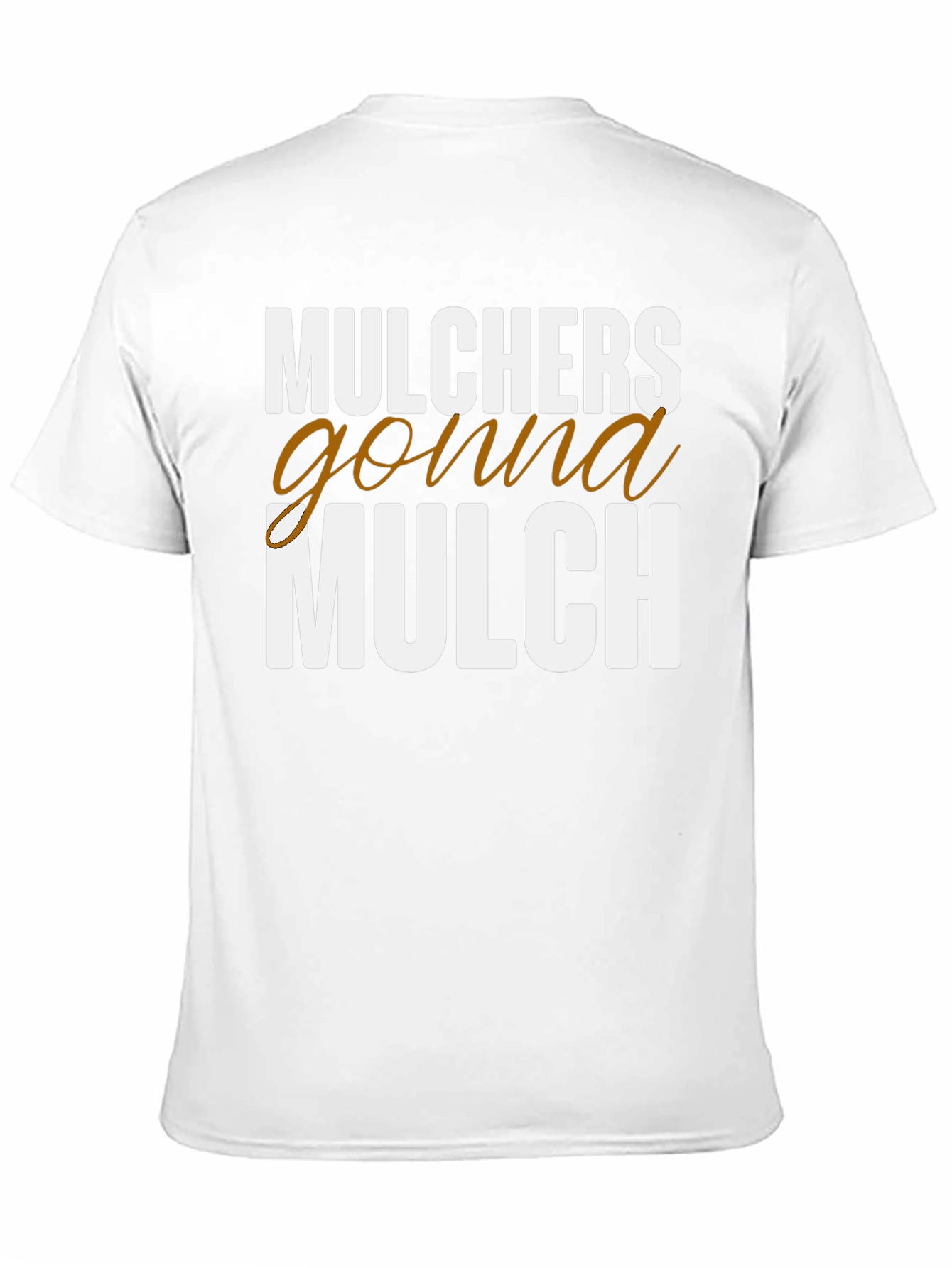 Mulchers Gonna Mulch Funny T-Shirt