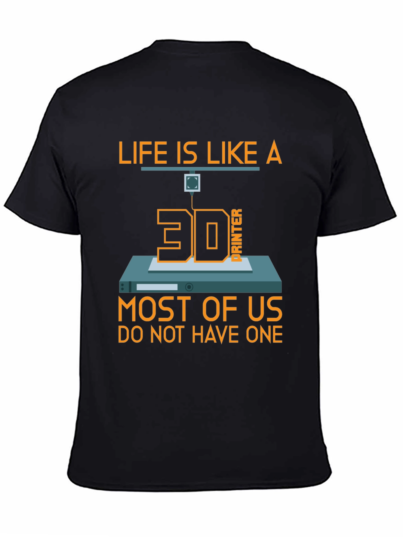 Life is Like a 3D Printer T-Shirt