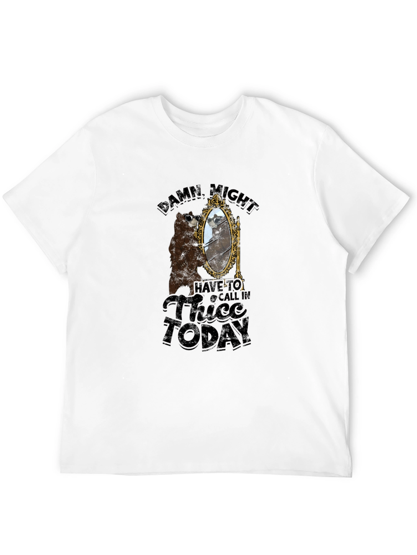 Damn Might Have to Call In Thicc Today T-Shirt