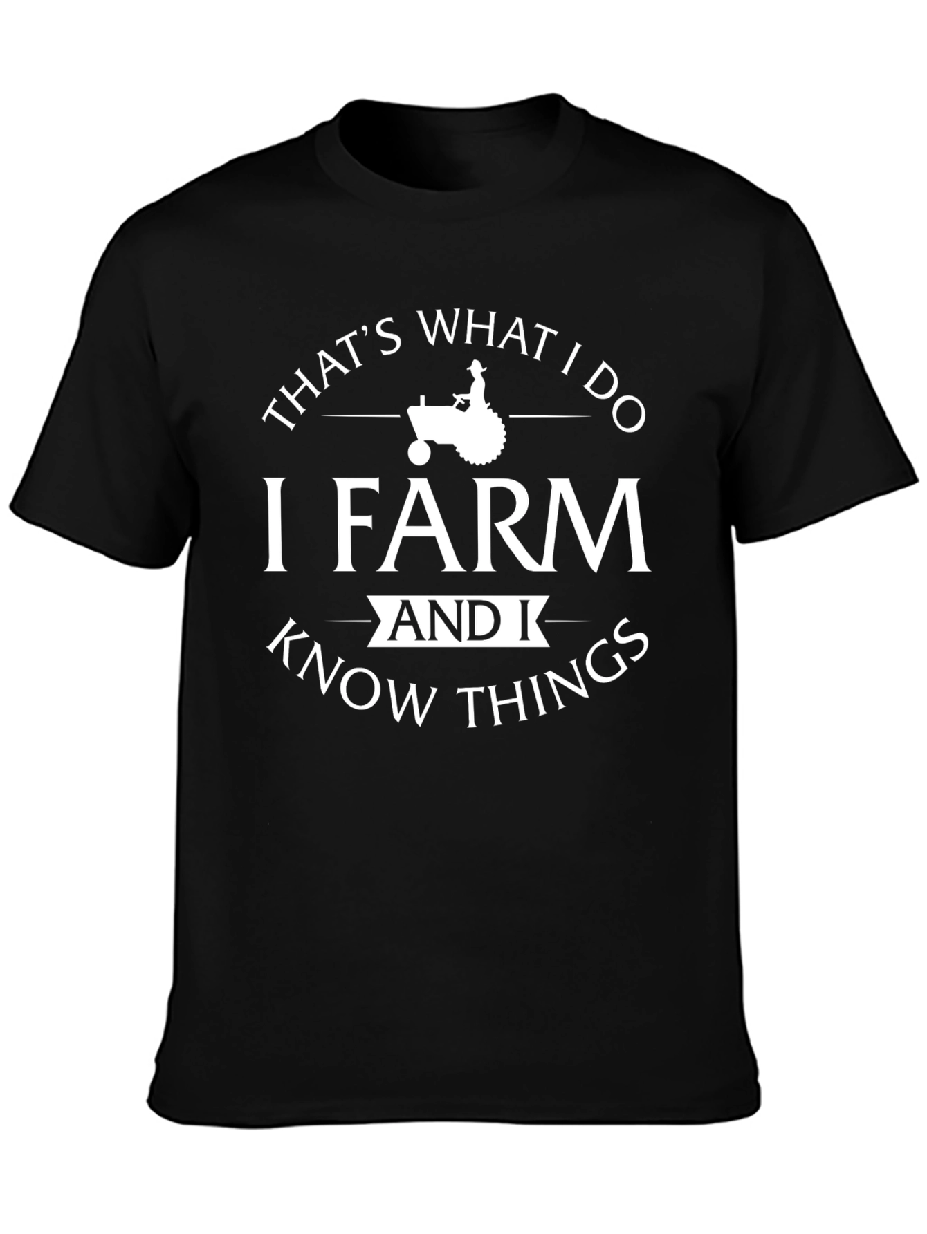 I Farm and I Know Things T-Shirt