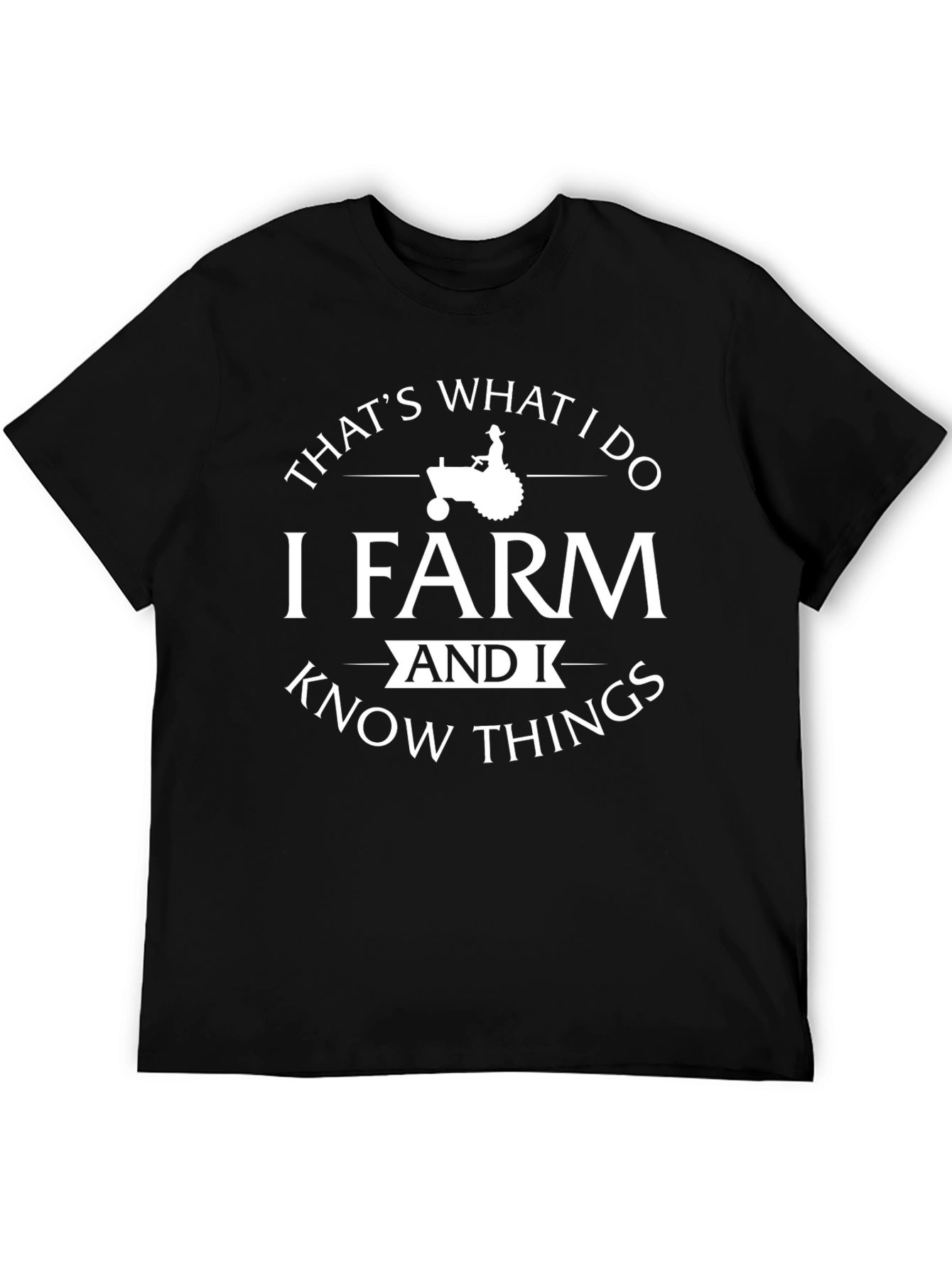 I Farm and I Know Things T-Shirt