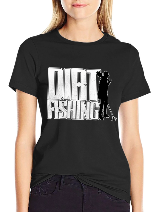Dirt Fishing T-Shirt - Metal Detecting Tee