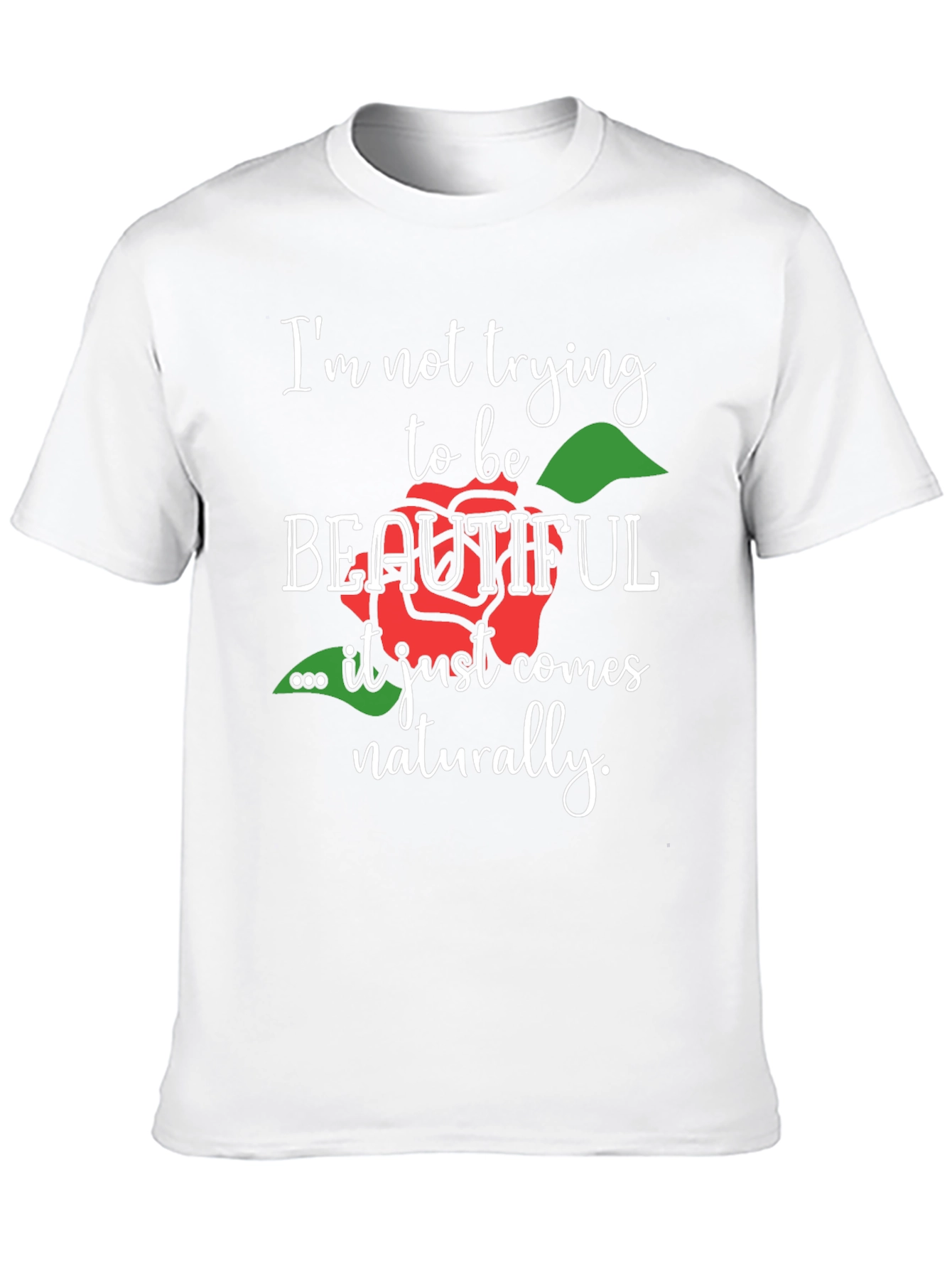 Im Not Trying To Be Beautiful T-Shirt