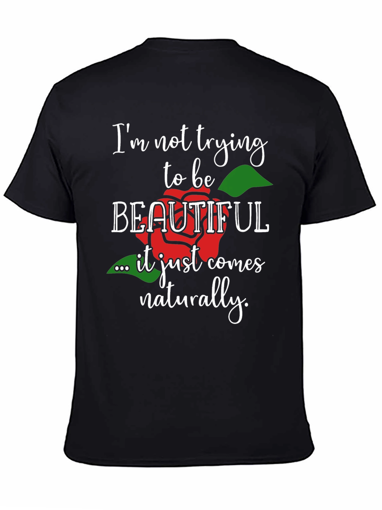 Im Not Trying To Be Beautiful T-Shirt
