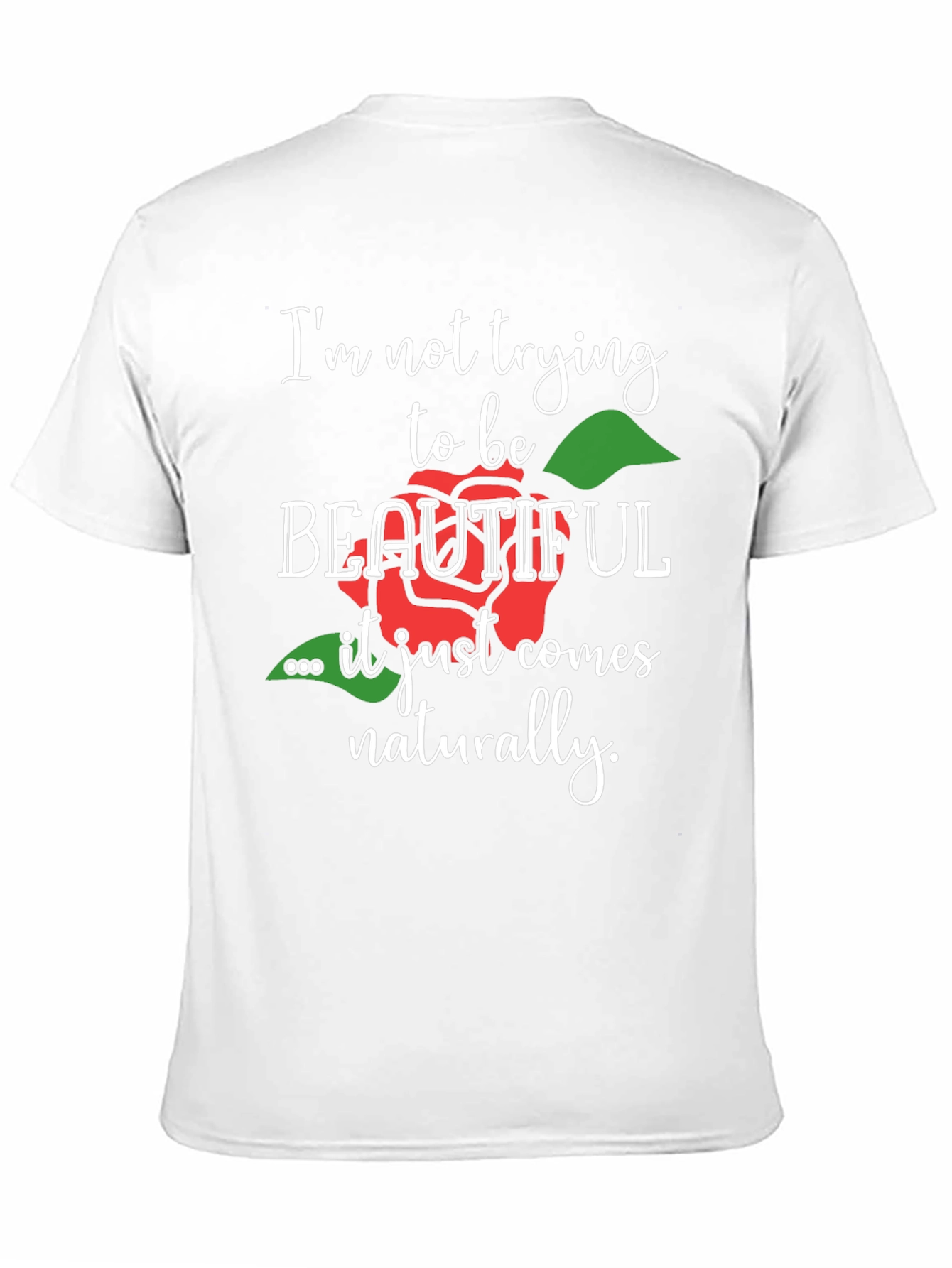 Im Not Trying To Be Beautiful T-Shirt