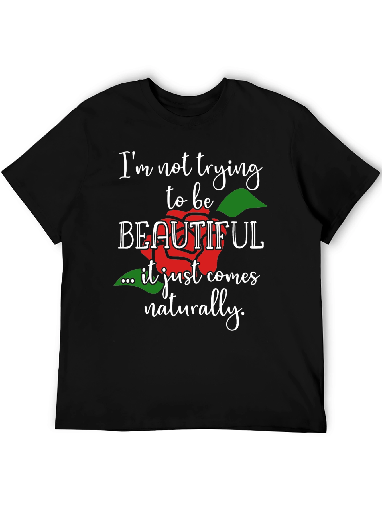 Im Not Trying To Be Beautiful T-Shirt