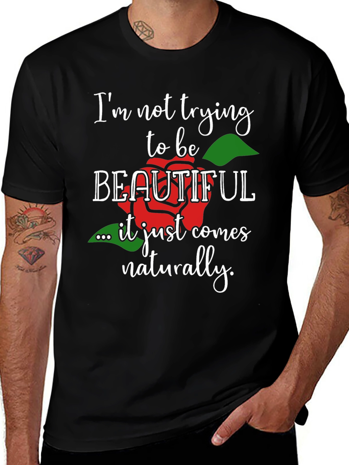 Im Not Trying To Be Beautiful T-Shirt