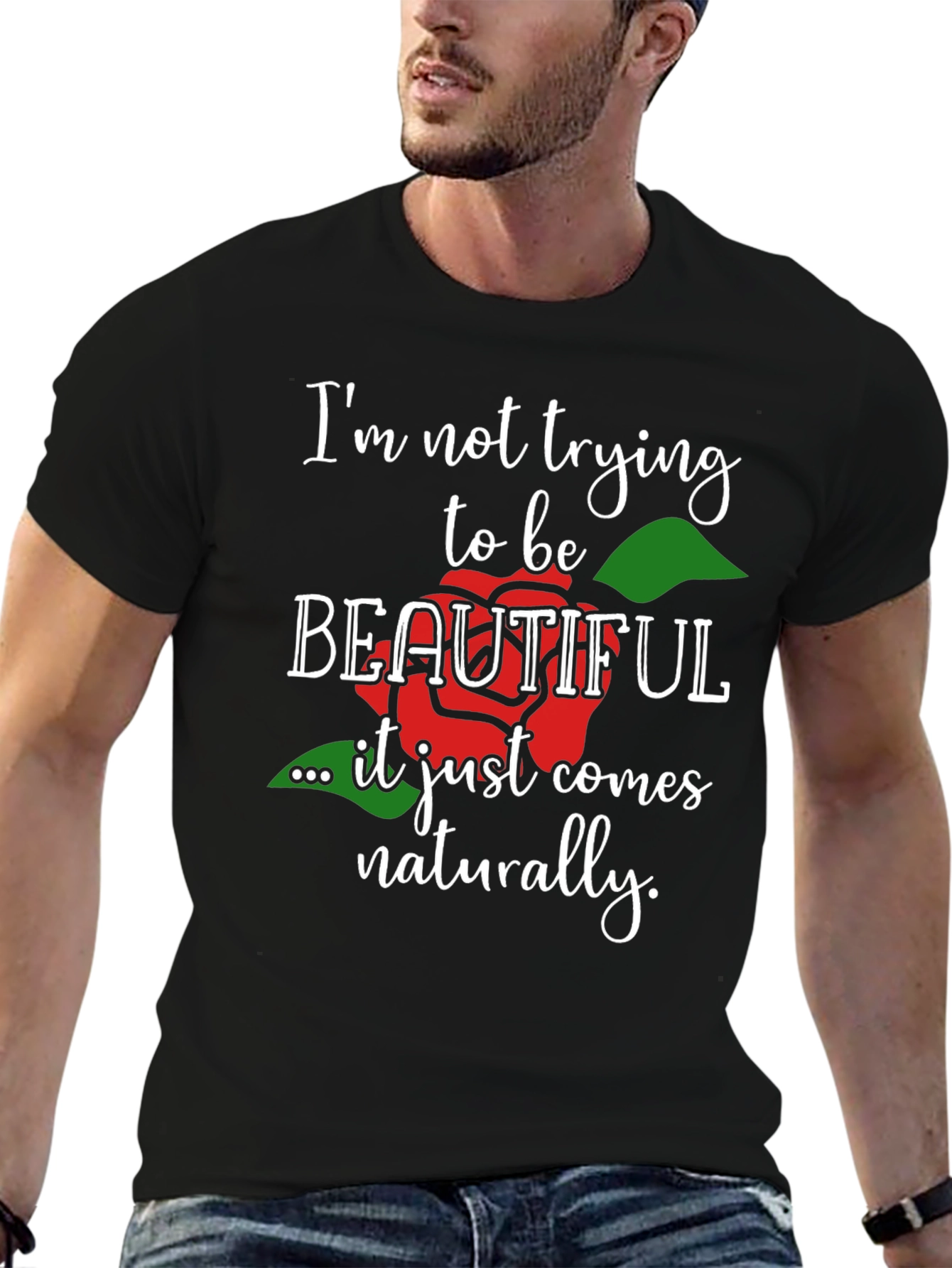Im Not Trying To Be Beautiful T-Shirt