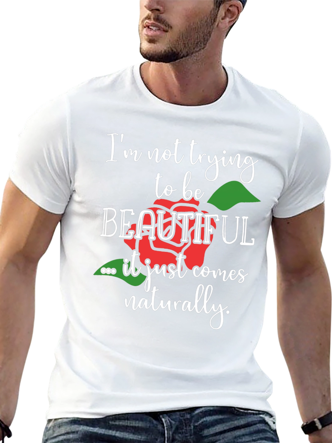 Im Not Trying To Be Beautiful T-Shirt