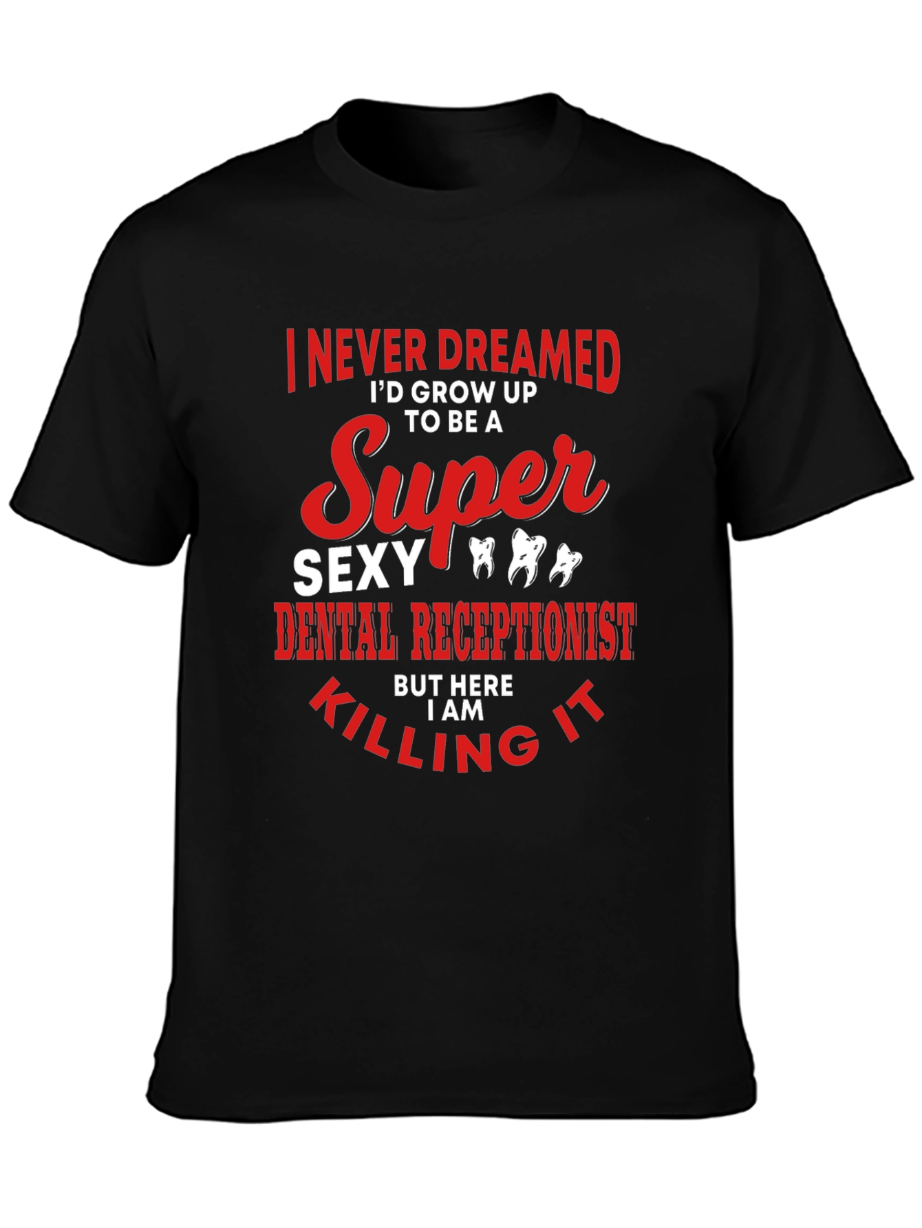 Super Sexy Dental Receptionist Graphic Tee
