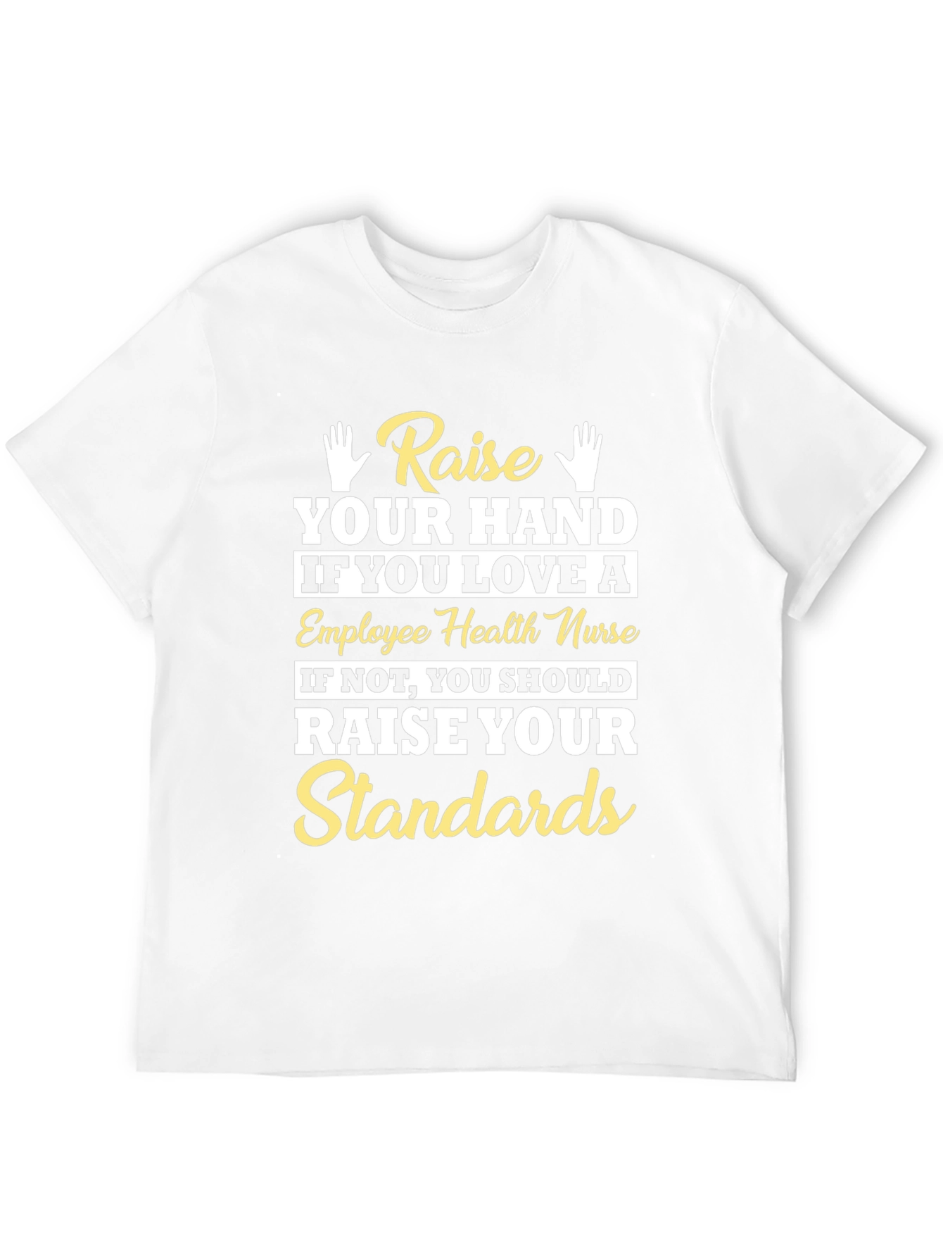 Employee Health Nurse T-Shirt - Raise Your Standards