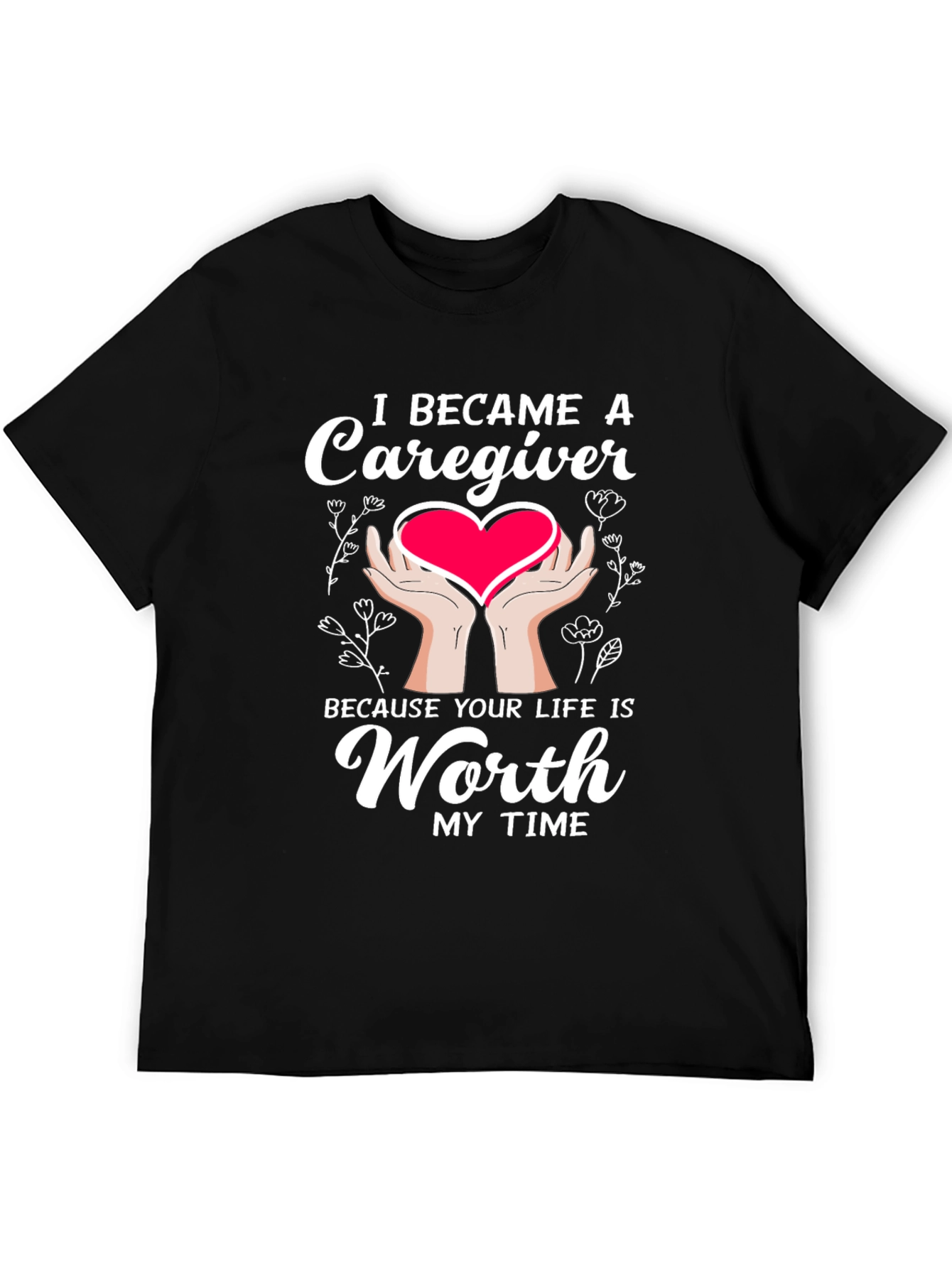 Caregiver T-Shirt: Worth My Time Graphic Tee