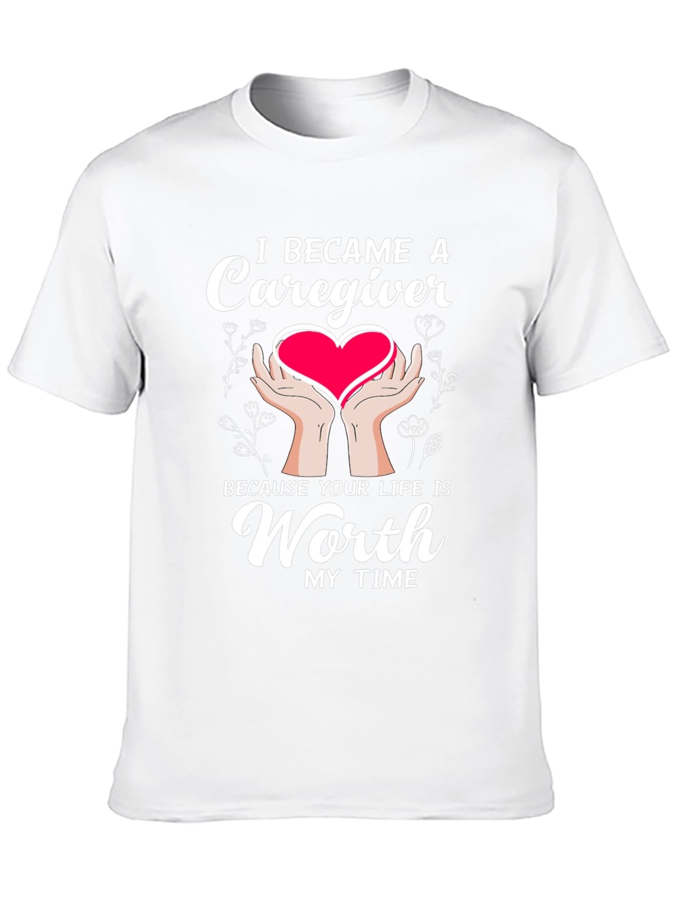 Caregiver T-Shirt: Worth My Time Graphic Tee