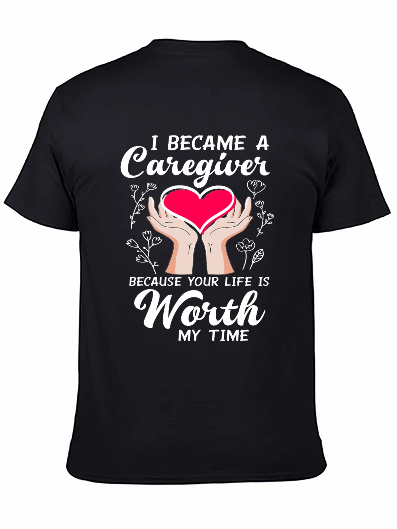 Caregiver T-Shirt: Worth My Time Graphic Tee