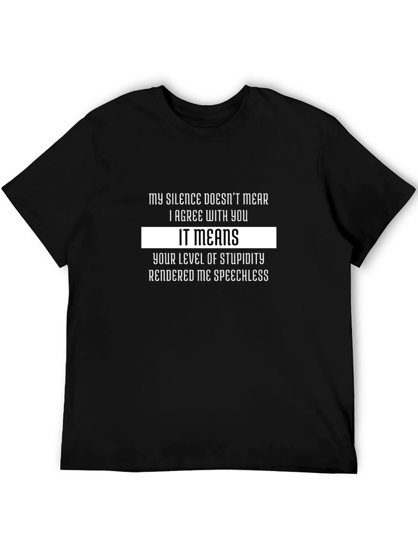 Funny Sarcastic T-Shirt: My Silence Means Stupidity