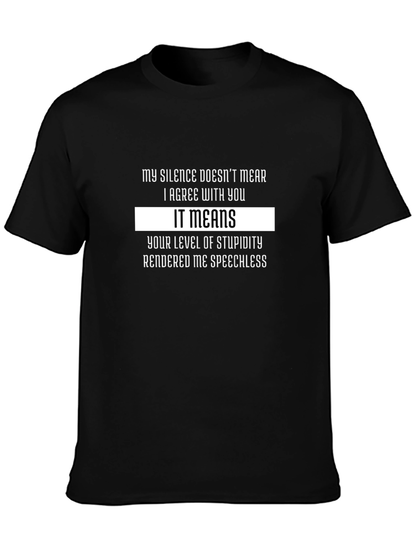 Funny Sarcastic T-Shirt: My Silence Means Stupidity
