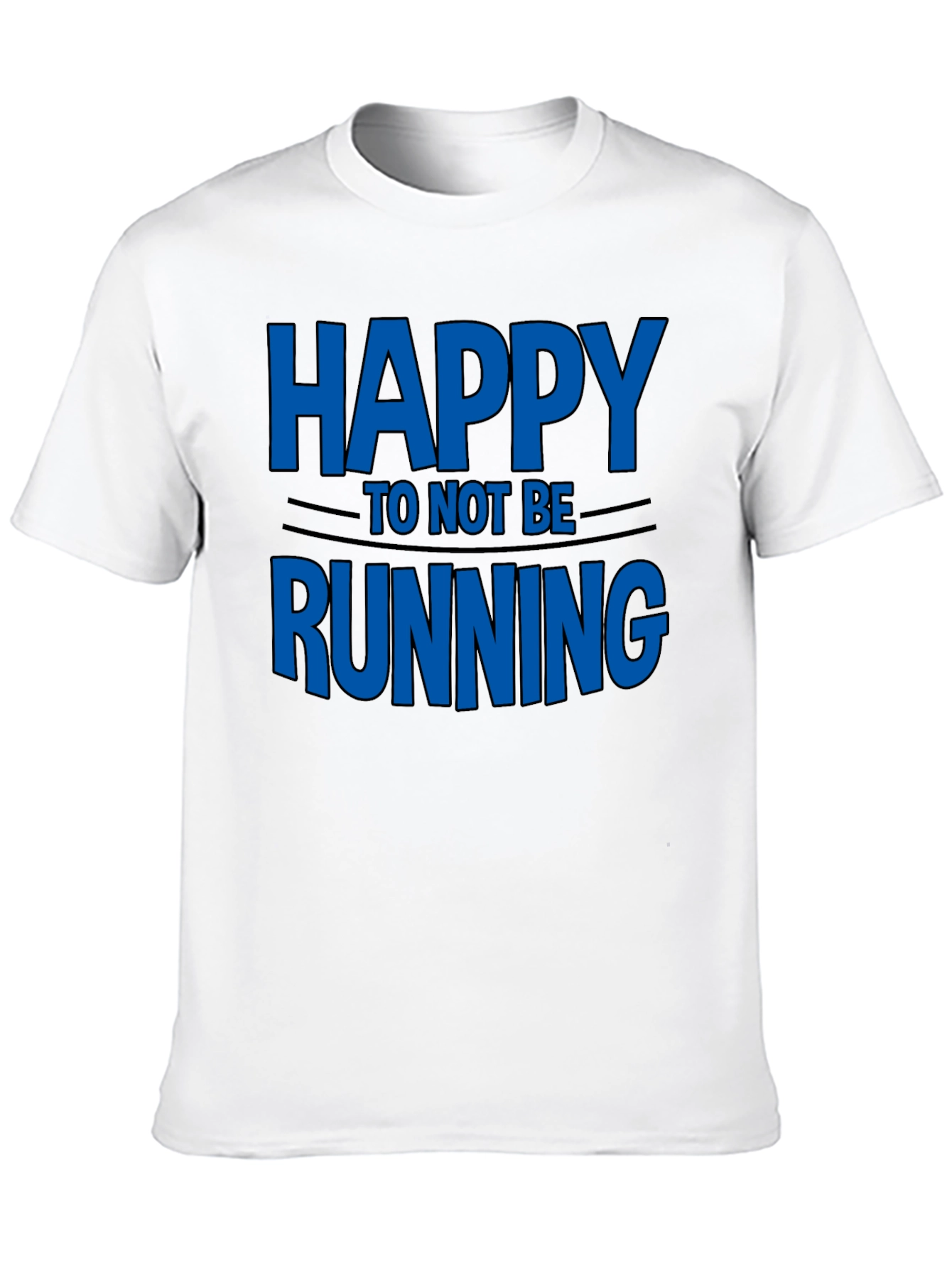 Happy To Not Be Running - Novelty T-Shirt