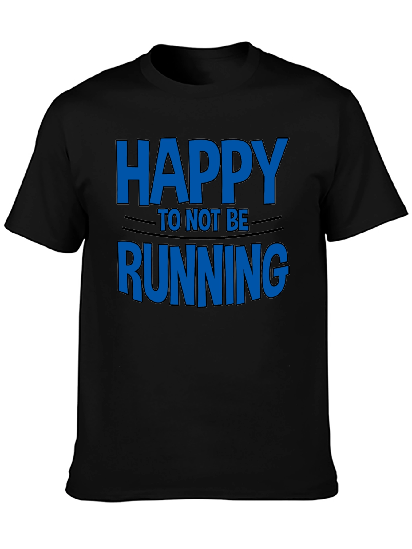 Happy To Not Be Running - Novelty T-Shirt