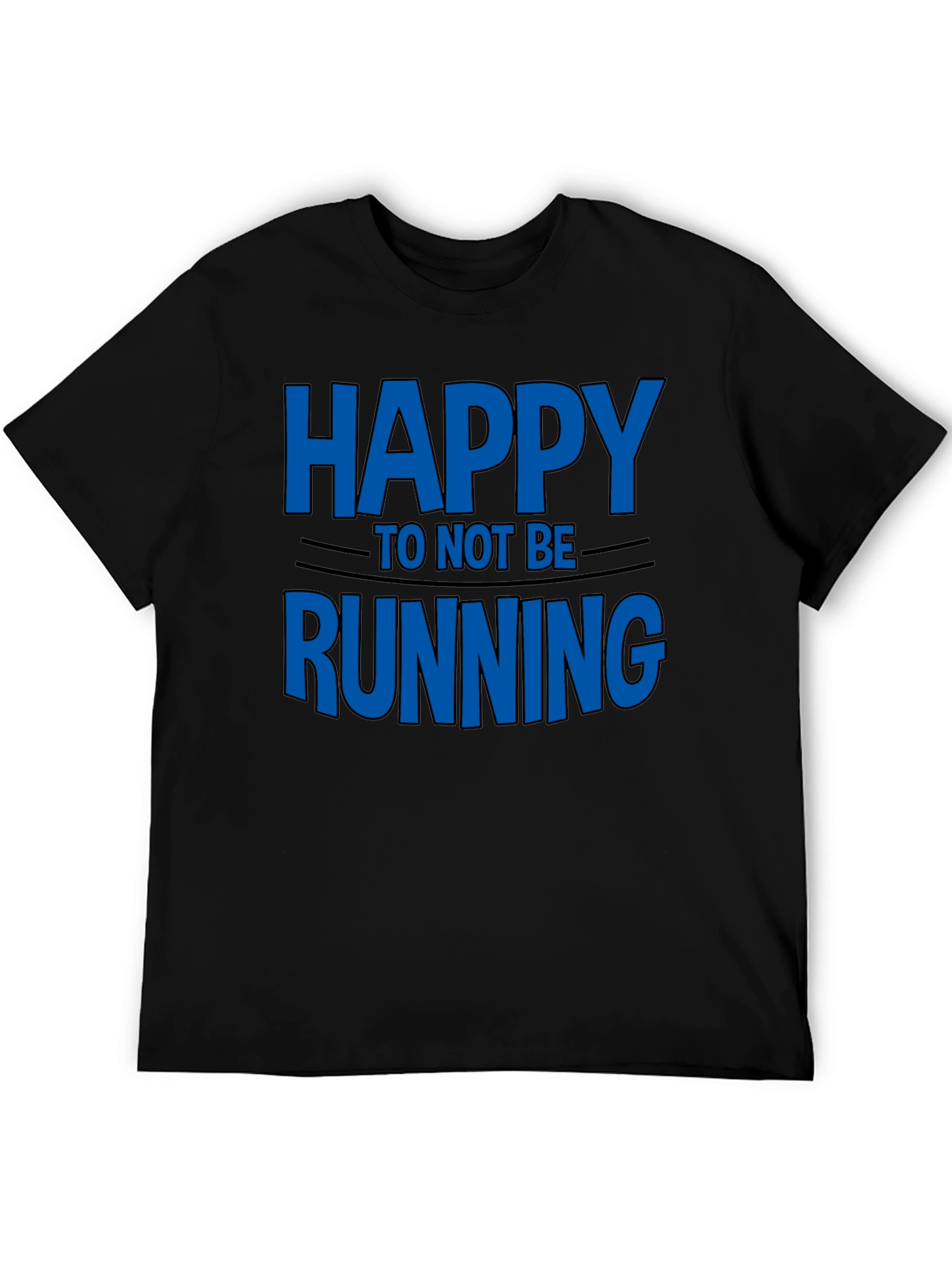 Happy To Not Be Running - Novelty T-Shirt