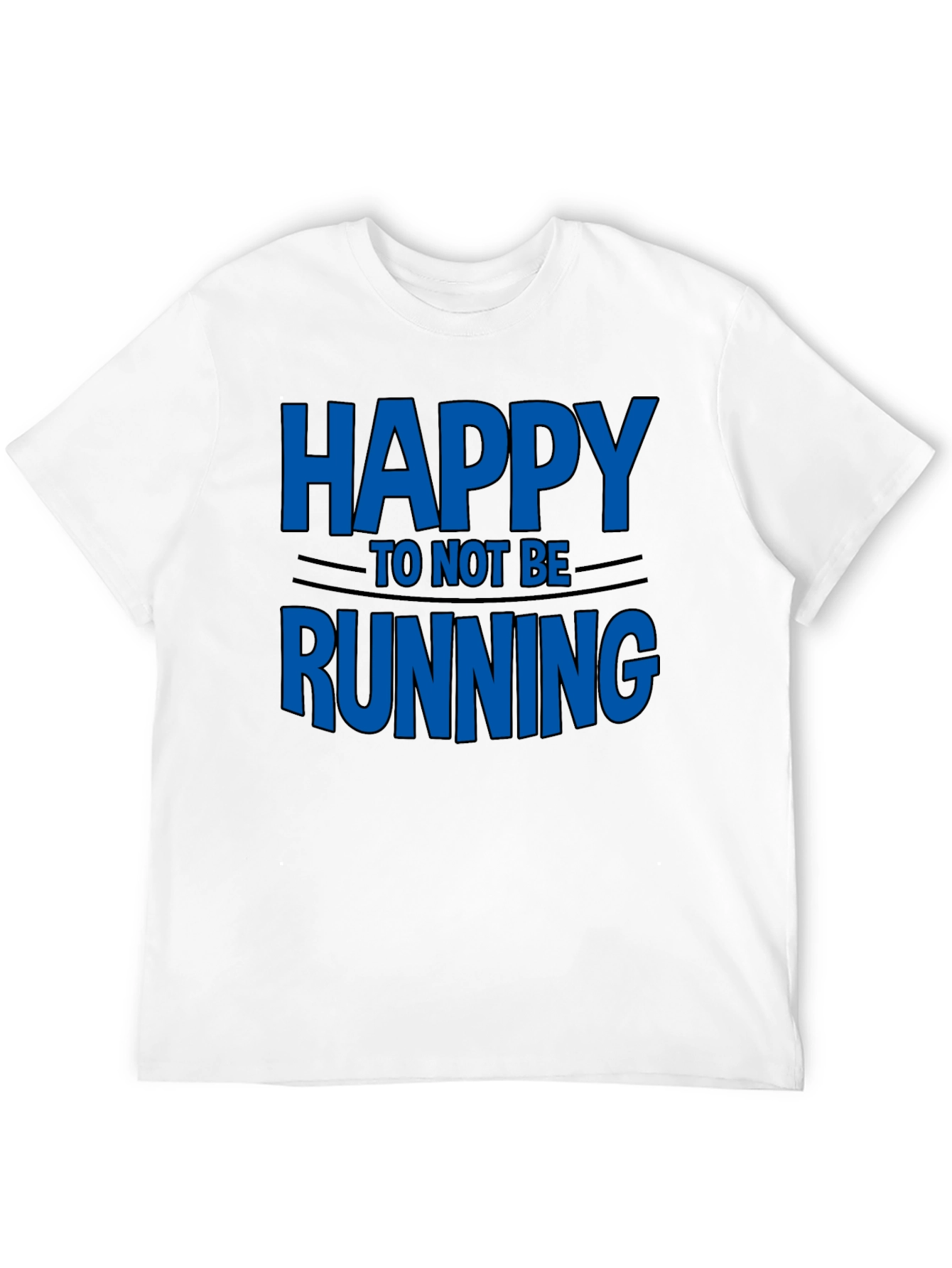 Happy To Not Be Running - Novelty T-Shirt