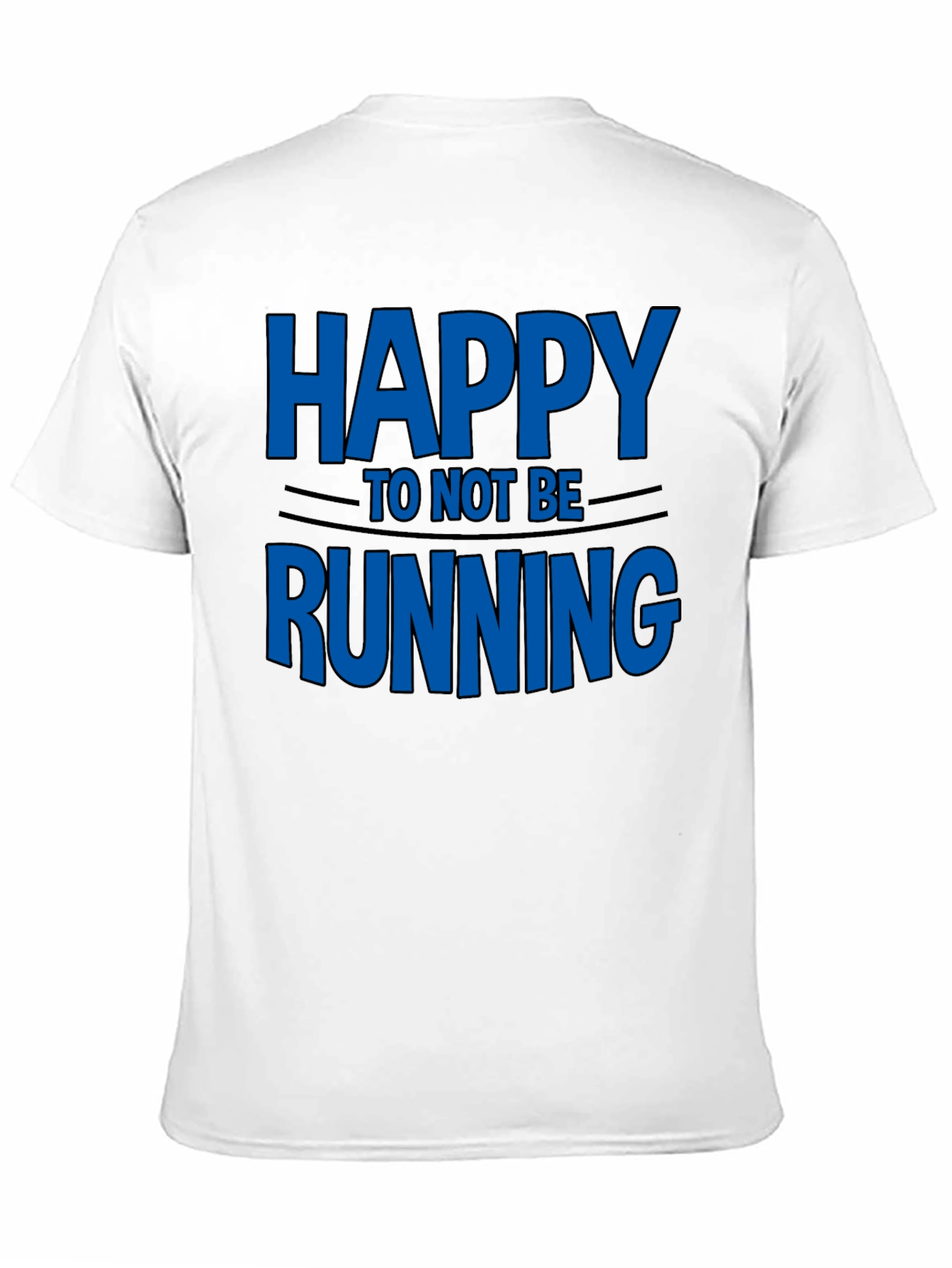 Happy To Not Be Running - Novelty T-Shirt