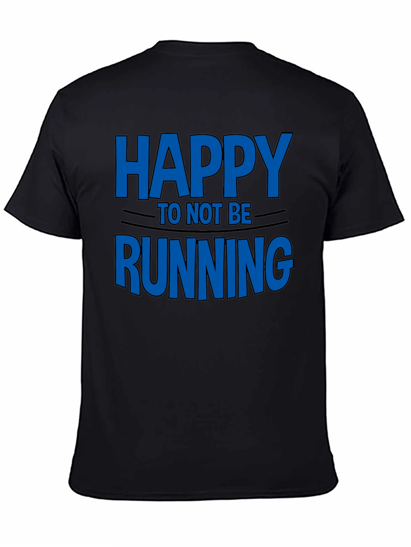 Happy To Not Be Running - Novelty T-Shirt