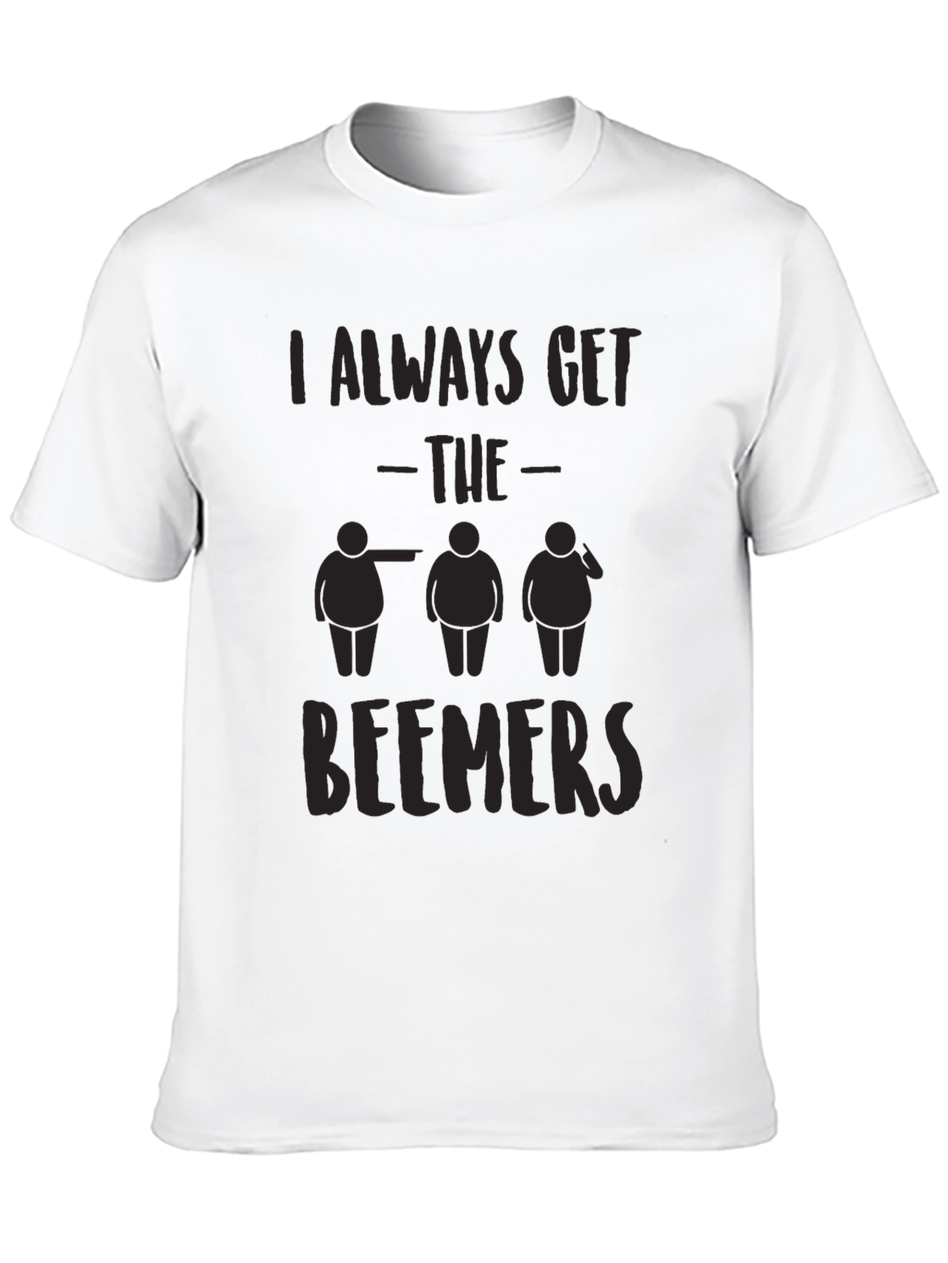 I Always Get the Beemers Black T-Shirt Funny