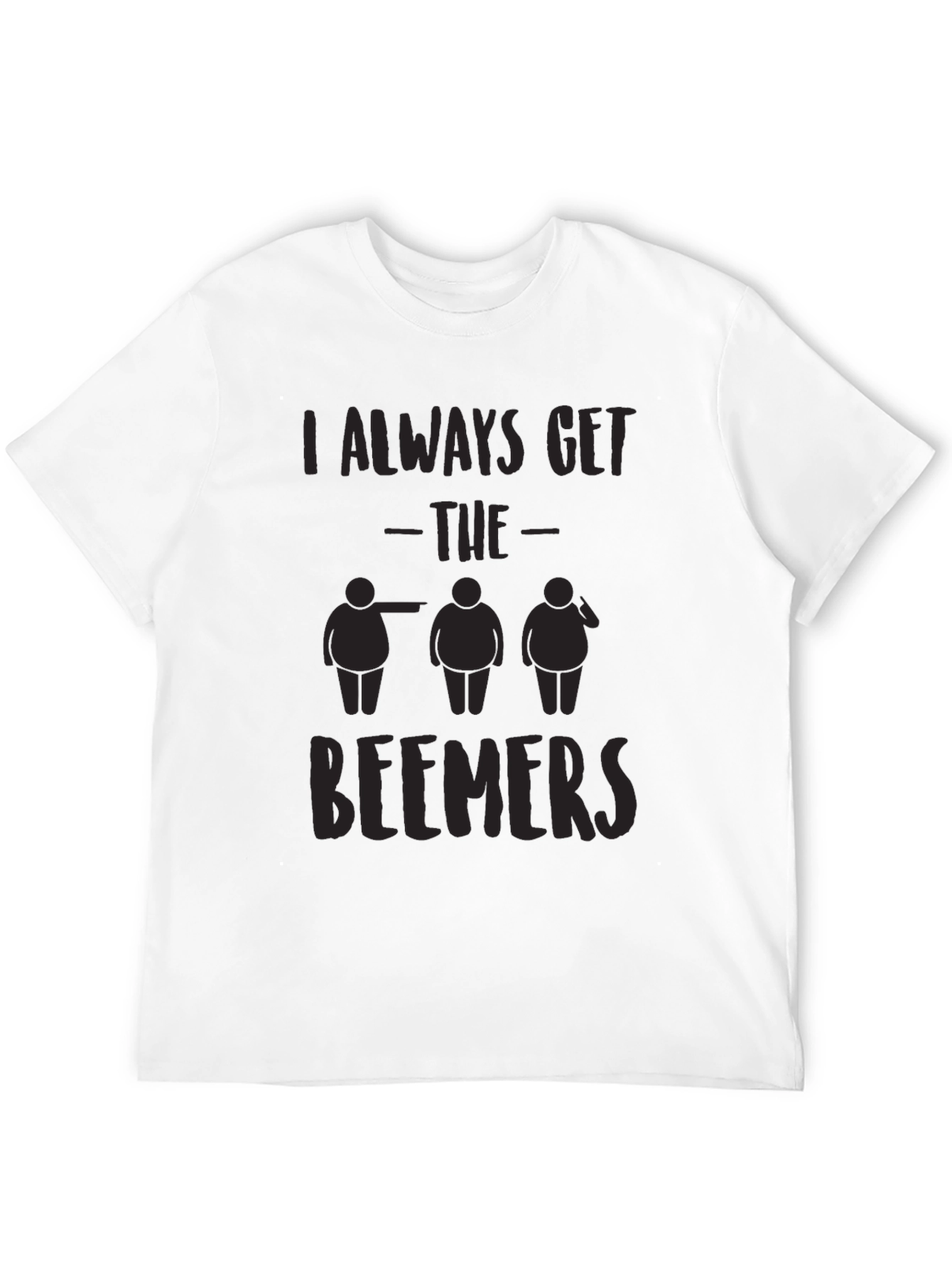 I Always Get the Beemers Black T-Shirt Funny
