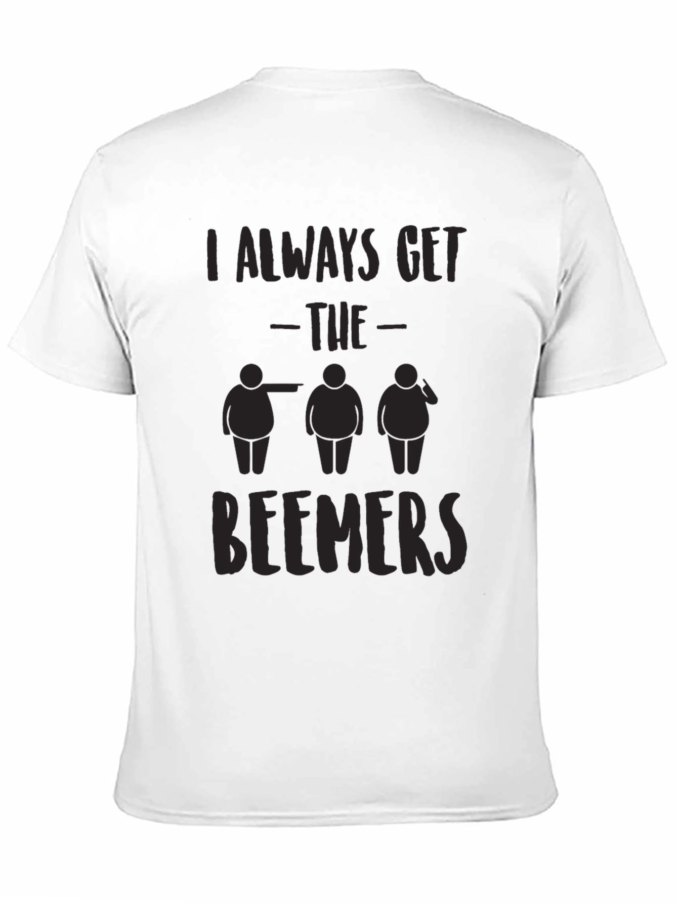 I Always Get the Beemers Black T-Shirt Funny