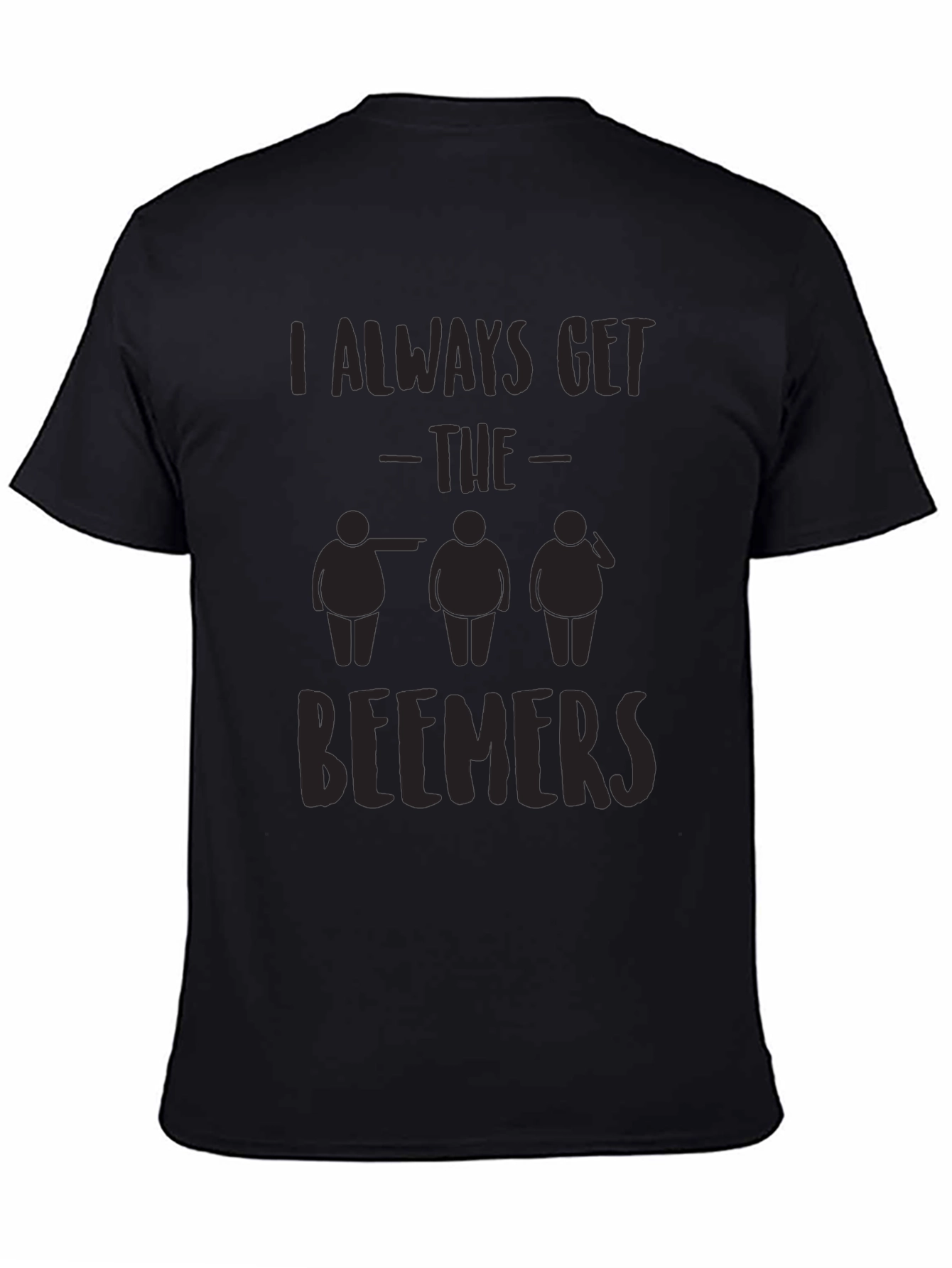 I Always Get the Beemers Black T-Shirt Funny
