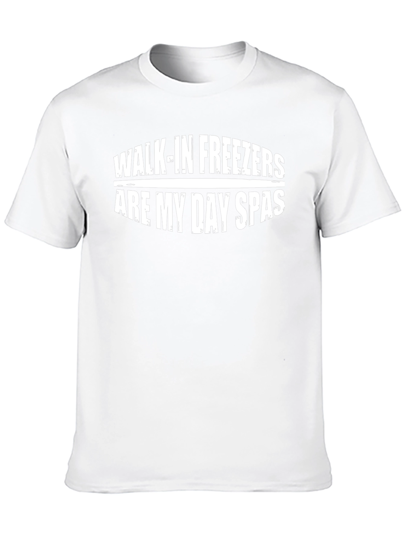 Walk-in Freezers Are My Day Spas Novelty T-Shirt