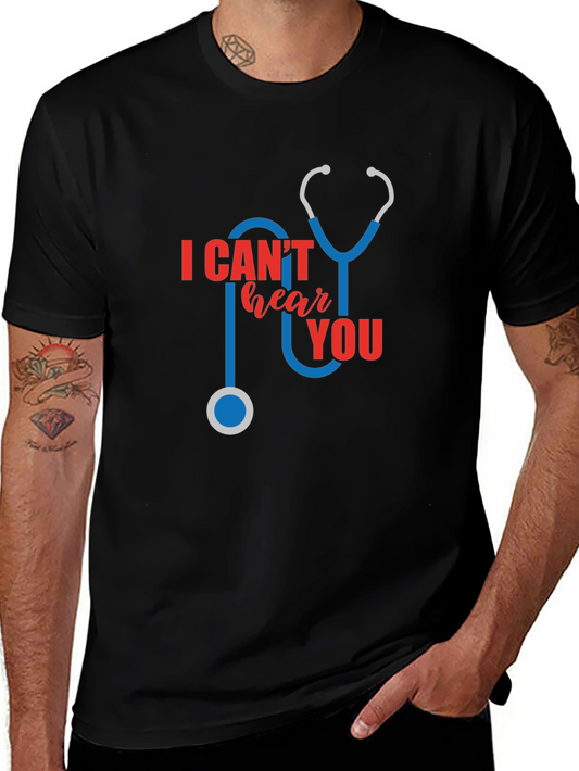 I Cant Hear You T-Shirt - Funny Doctor Stethoscope Tee