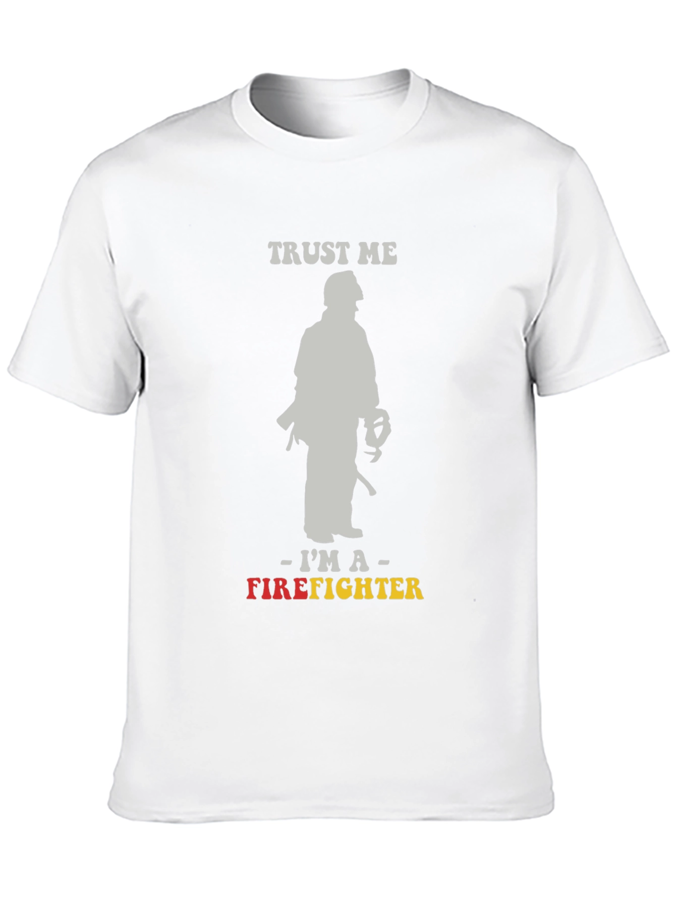 Trust Me Im A Firefighter Graphic Tee
