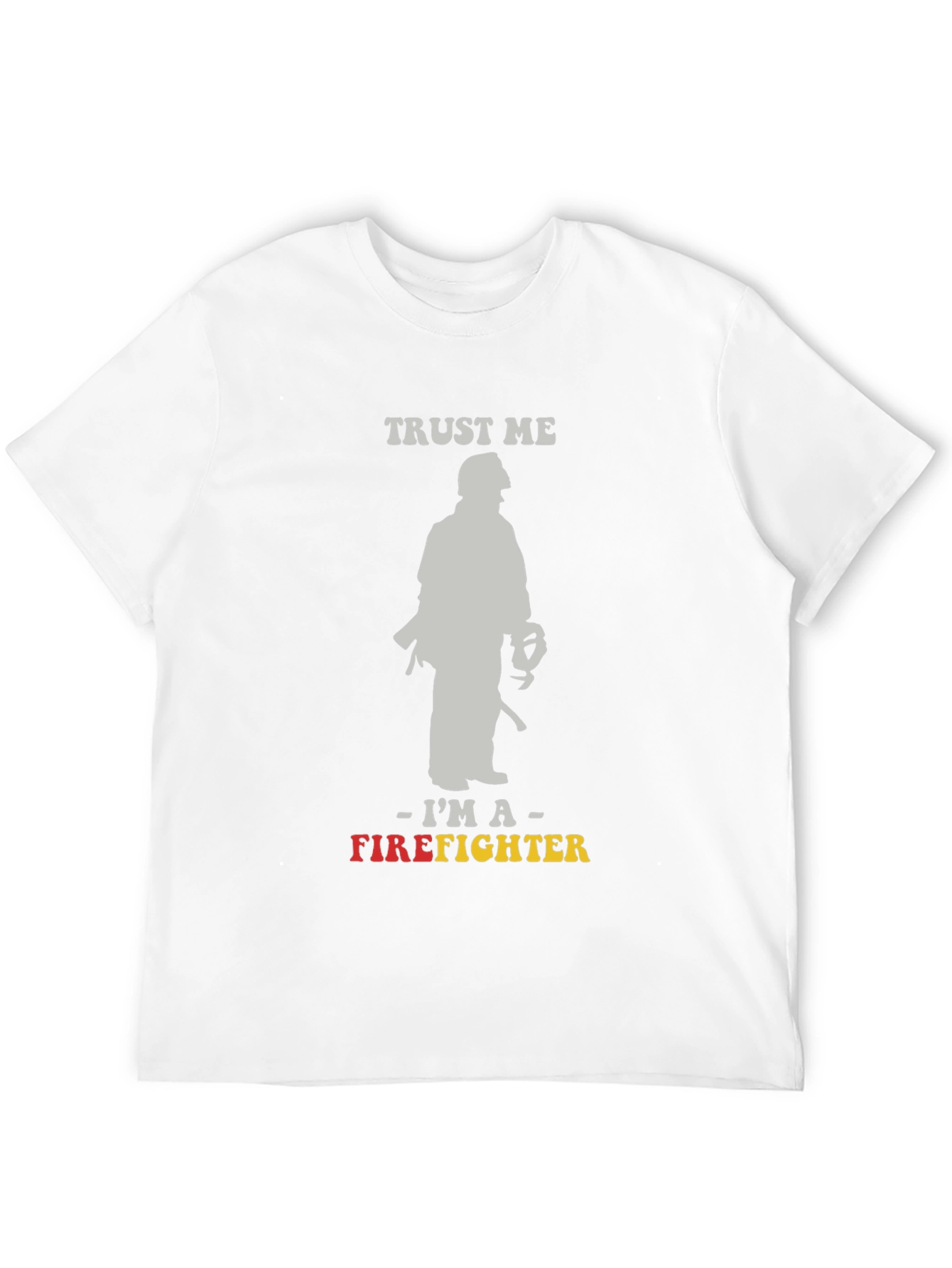 Trust Me Im A Firefighter Graphic Tee