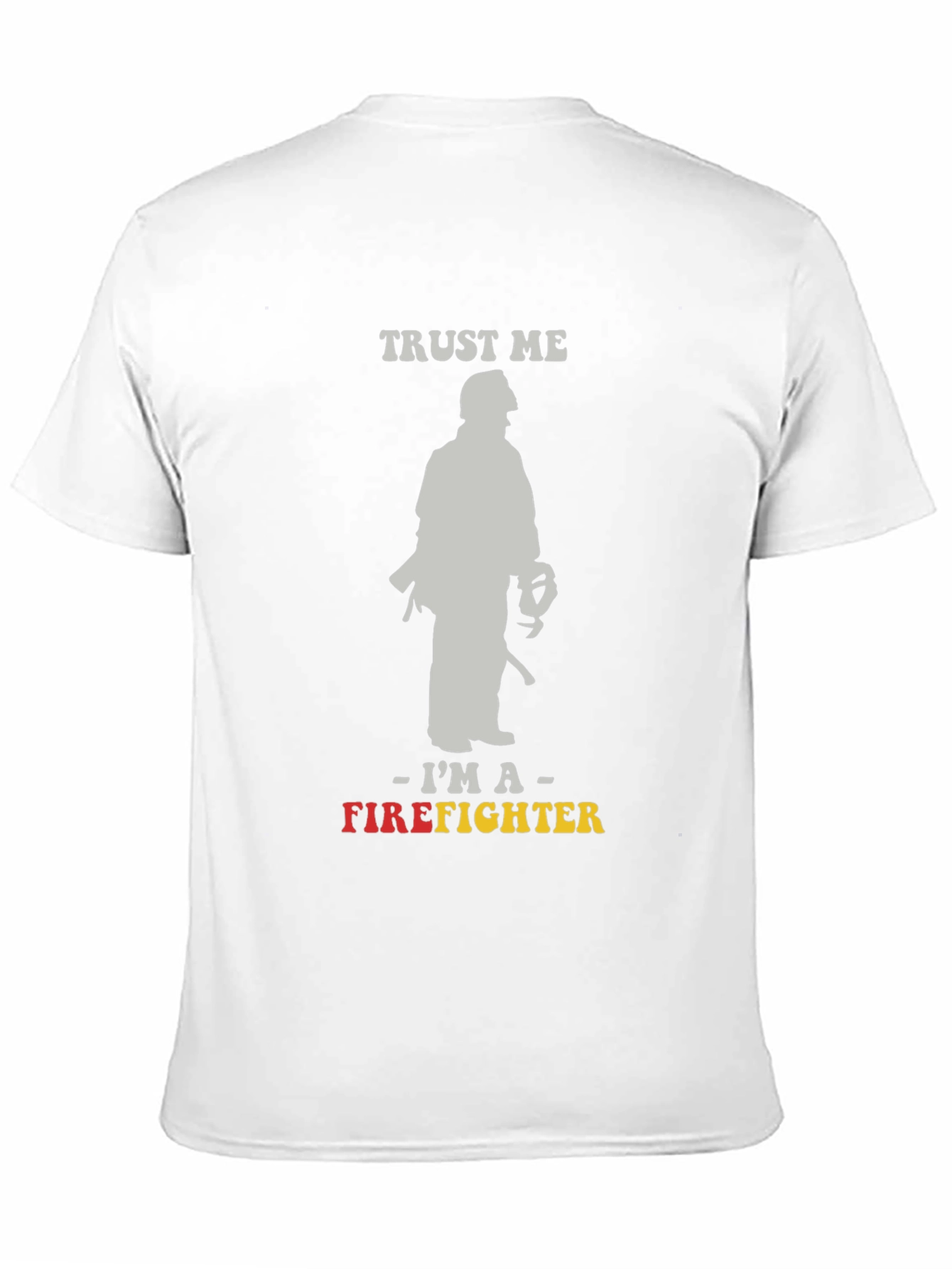 Trust Me Im A Firefighter Graphic Tee