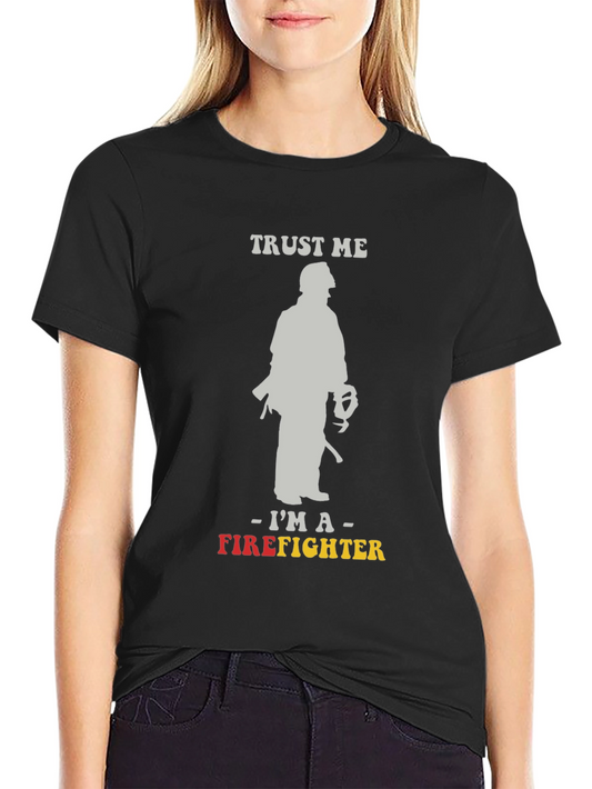 Trust Me Im A Firefighter Graphic Tee