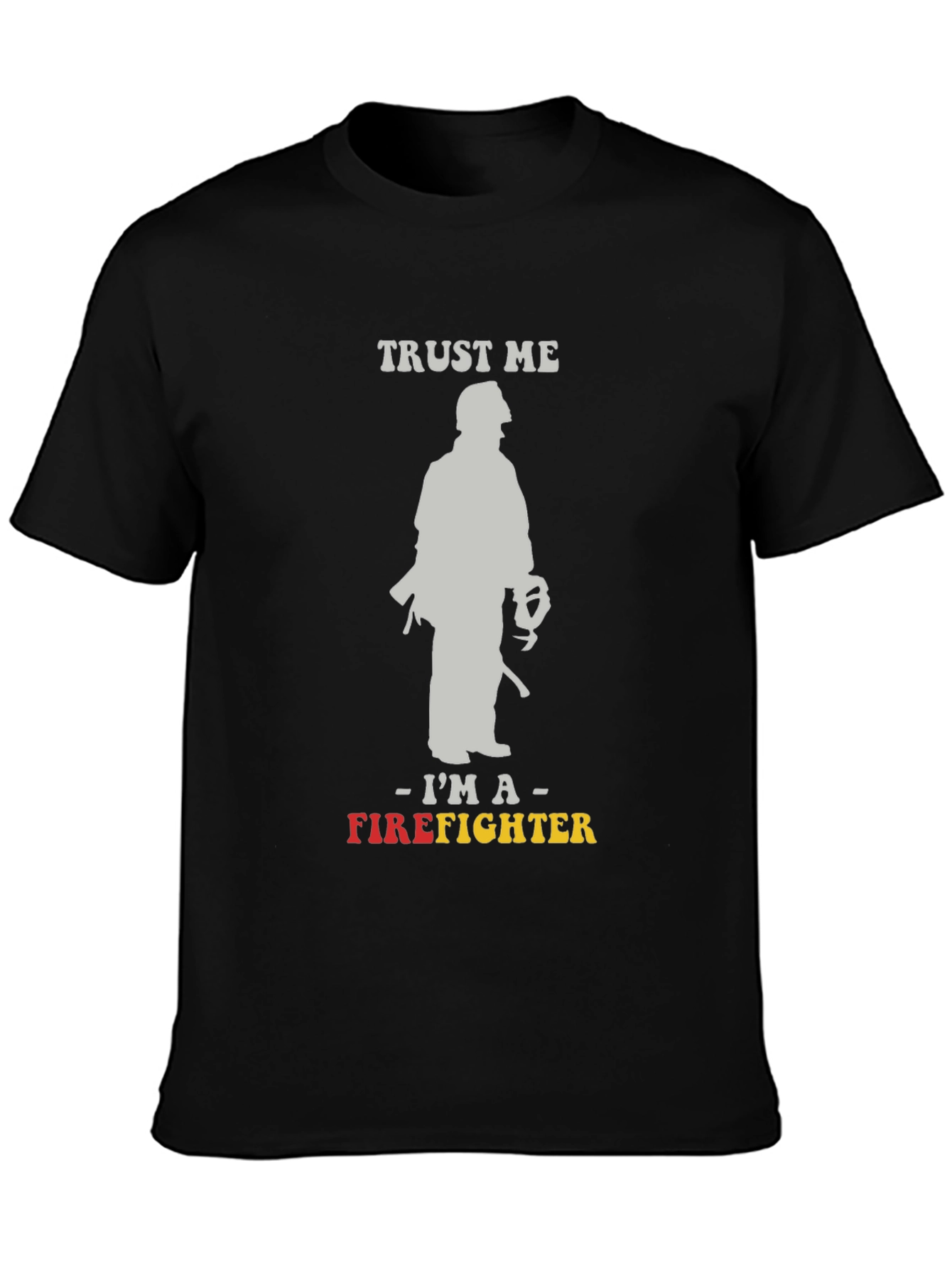 Trust Me Im A Firefighter Graphic Tee