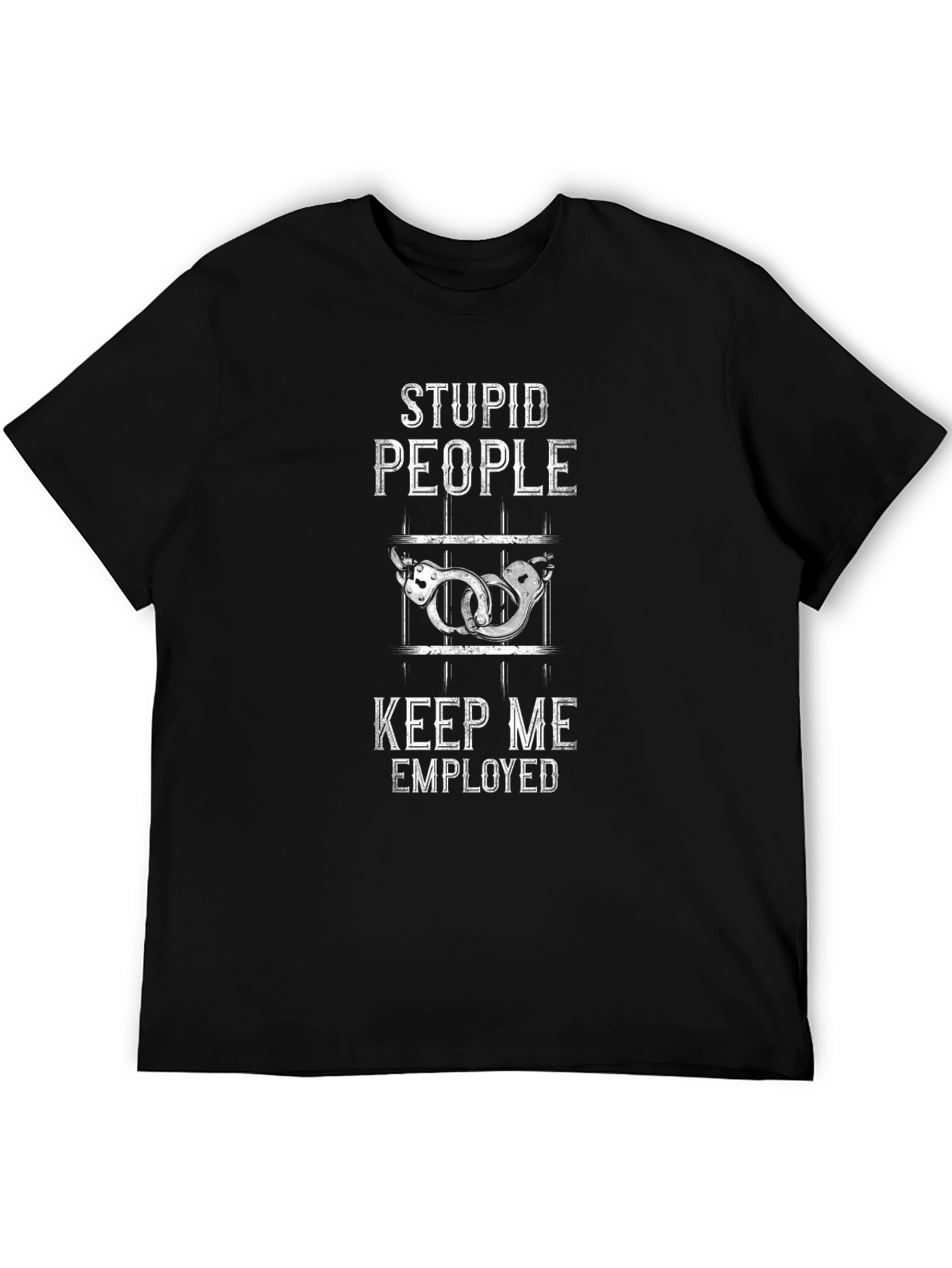 Stupid People Keep Me Employed Graphic Tee