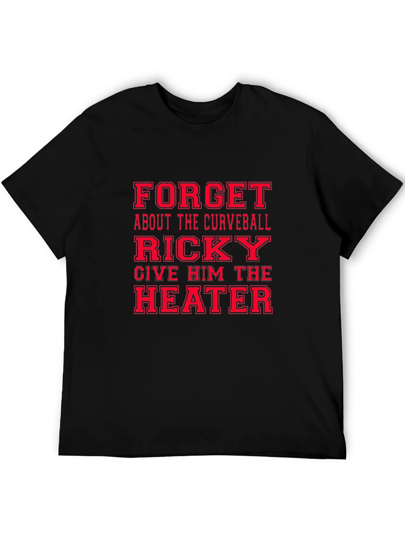 Funny Baseball T-Shirt: Ricky Give Him the Heater!
